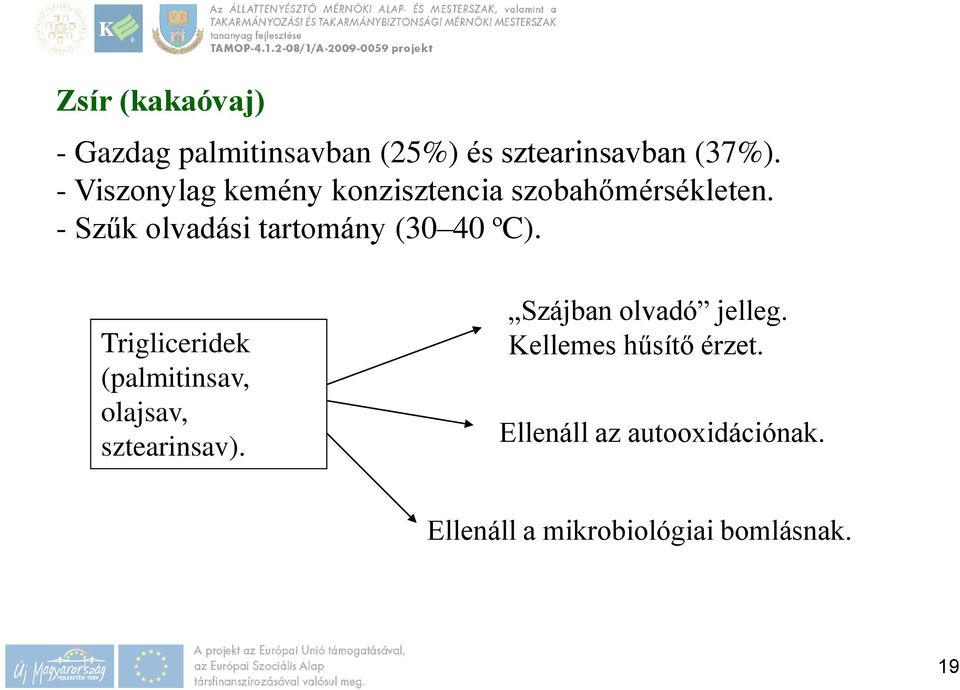 - Szűk olvadási tartomány (30 40 ºC).