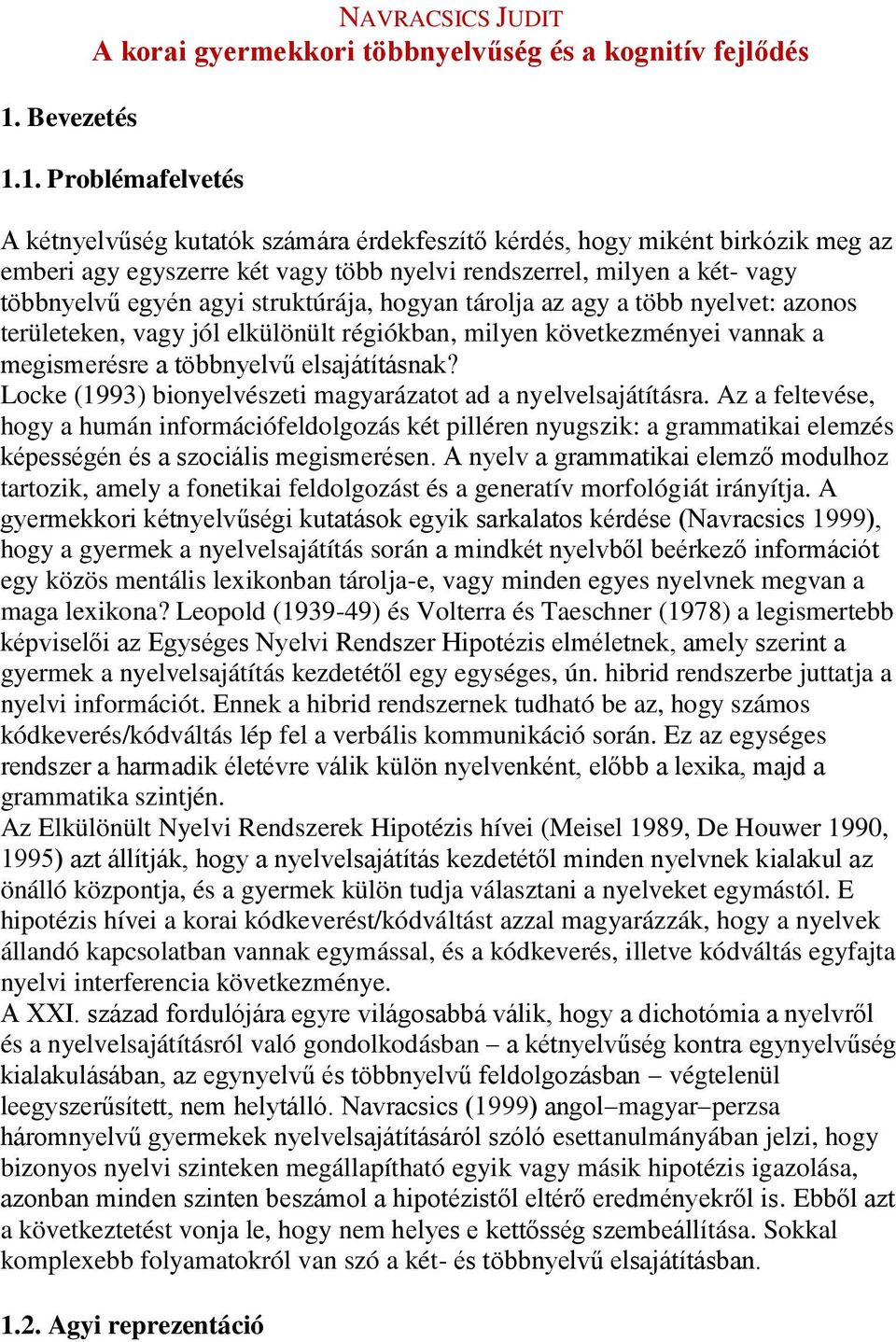 következményei vannak a megismerésre a többnyelvű elsajátításnak? Locke (1993) bionyelvészeti magyarázatot ad a nyelvelsajátításra.