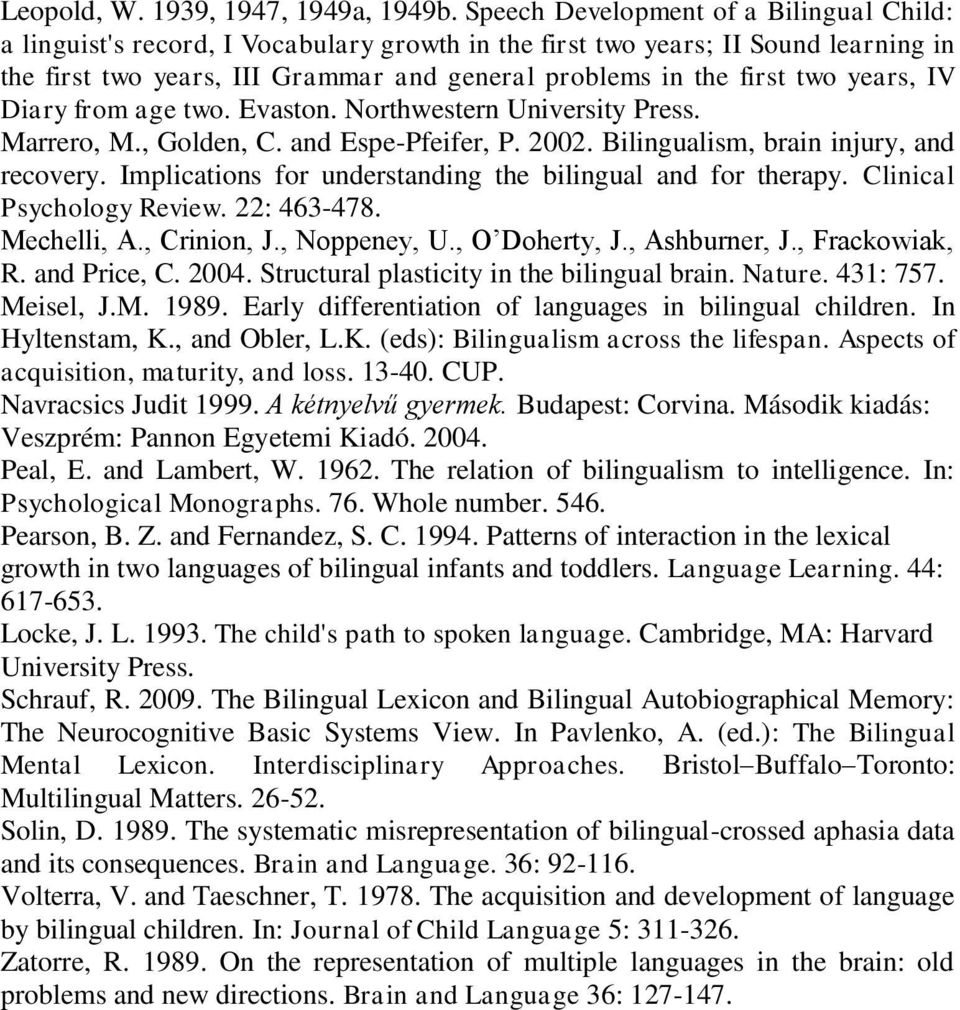 years, IV Diary from age two. Evaston. Northwestern University Press. Marrero, M., Golden, C. and Espe-Pfeifer, P. 2002. Bilingualism, brain injury, and recovery.