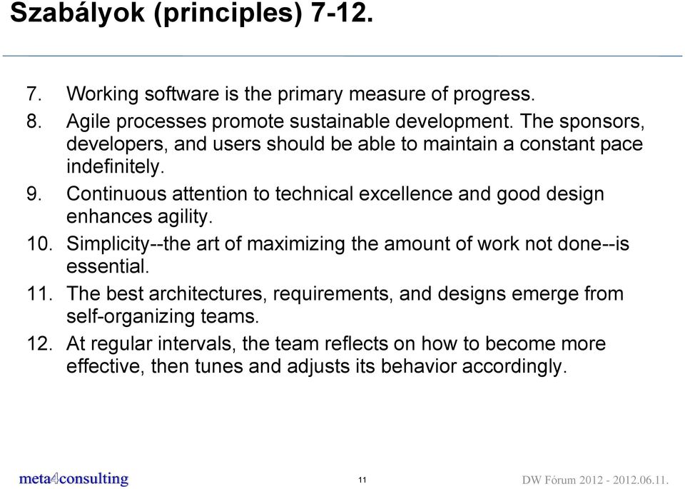 Continuous attention to technical excellence and good design enhances agility. 10. Simplicity--the art of maximizing the amount of work not done--is essential.