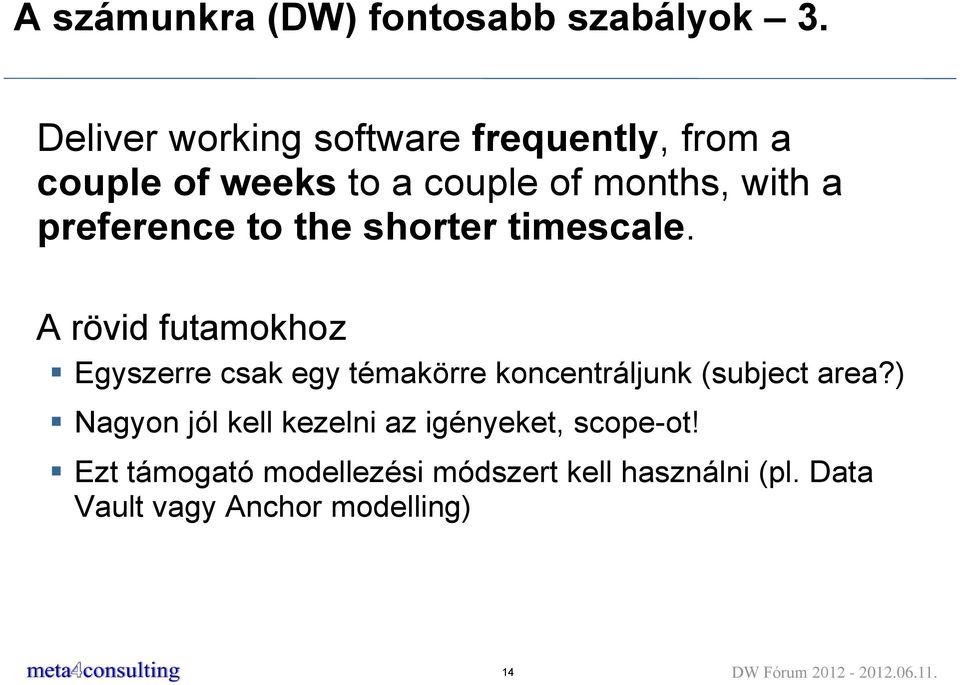 to the shorter timescale. A rövid futamokhoz Egyszerre csak egy témakörre koncentráljunk (subject area?