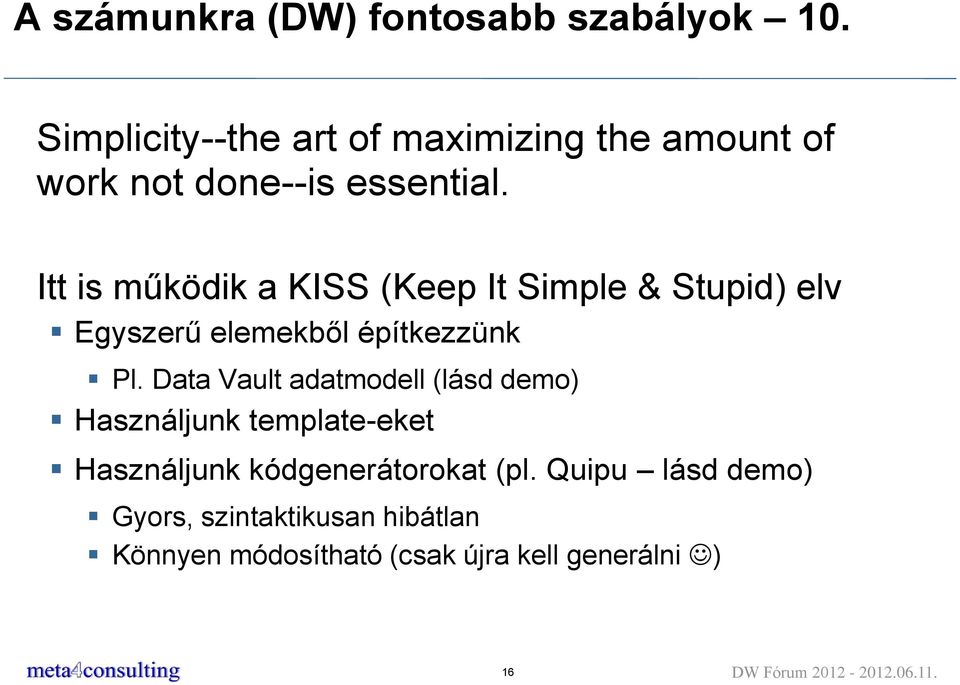 Itt is működik a KISS (Keep It Simple & Stupid) elv Egyszerű elemekből építkezzünk Pl.