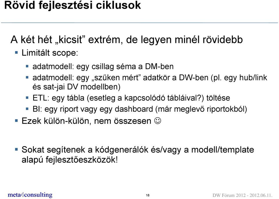 egy hub/link és sat-jai DV modellben) ETL: egy tábla (esetleg a kapcsolódó tábláival?