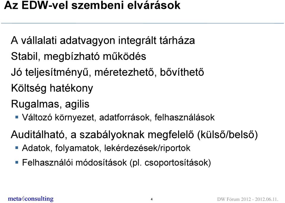 adatforrások, felhasználások Auditálható, a szabályoknak megfelelő (külső/belső) Adatok,