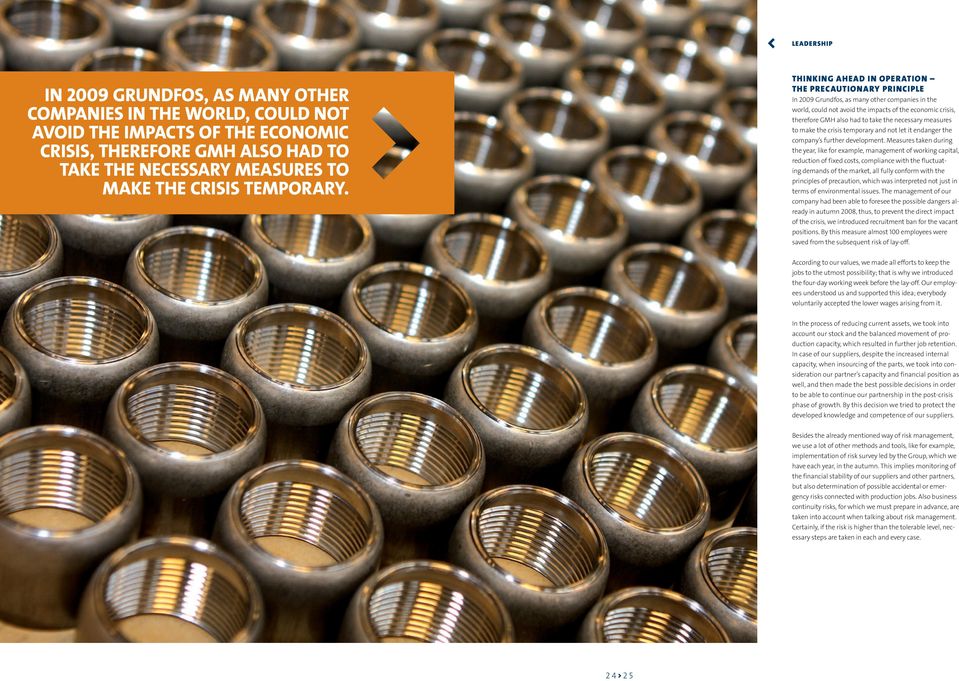 THINKING AHEAD IN OPERATION THE PRECAUTIONARY PRINCIPLE In 2009 Grundfos, as many other companies in the world, could not avoid the impacts of the economic crisis, therefore GMH also had to take the