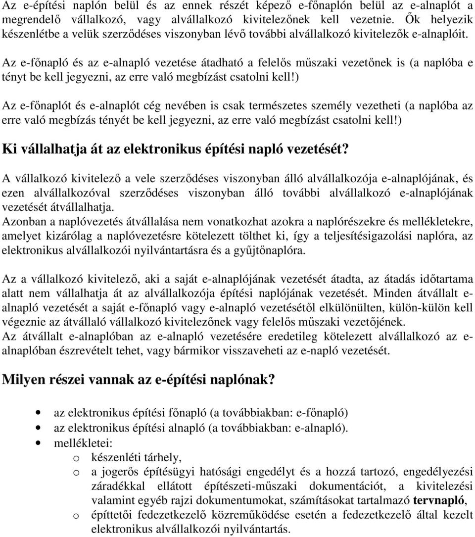 Az e-főnapló és az e-alnapló vezetése átadható a felelős műszaki vezetőnek is (a naplóba e tényt be kell jegyezni, az erre való megbízást csatolni kell!