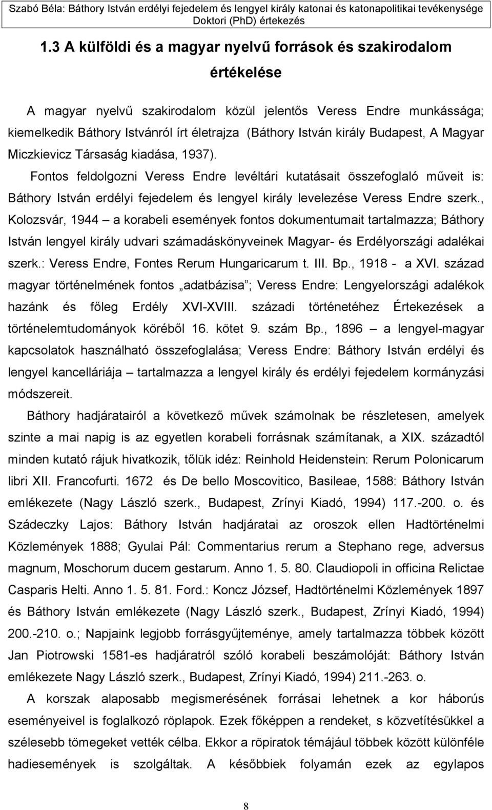 Fontos feldolgozni Veress Endre levéltári kutatásait összefoglaló műveit is: Báthory István erdélyi fejedelem és lengyel király levelezése Veress Endre szerk.
