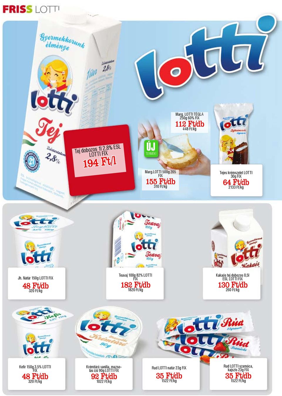 LOTTI 500g 205 FIX 155 Ft/db 310 Ft/kg Tejes krémszelet LOTTI 30g FIX 64 Ft/db 2133 Ft/kg Jh.