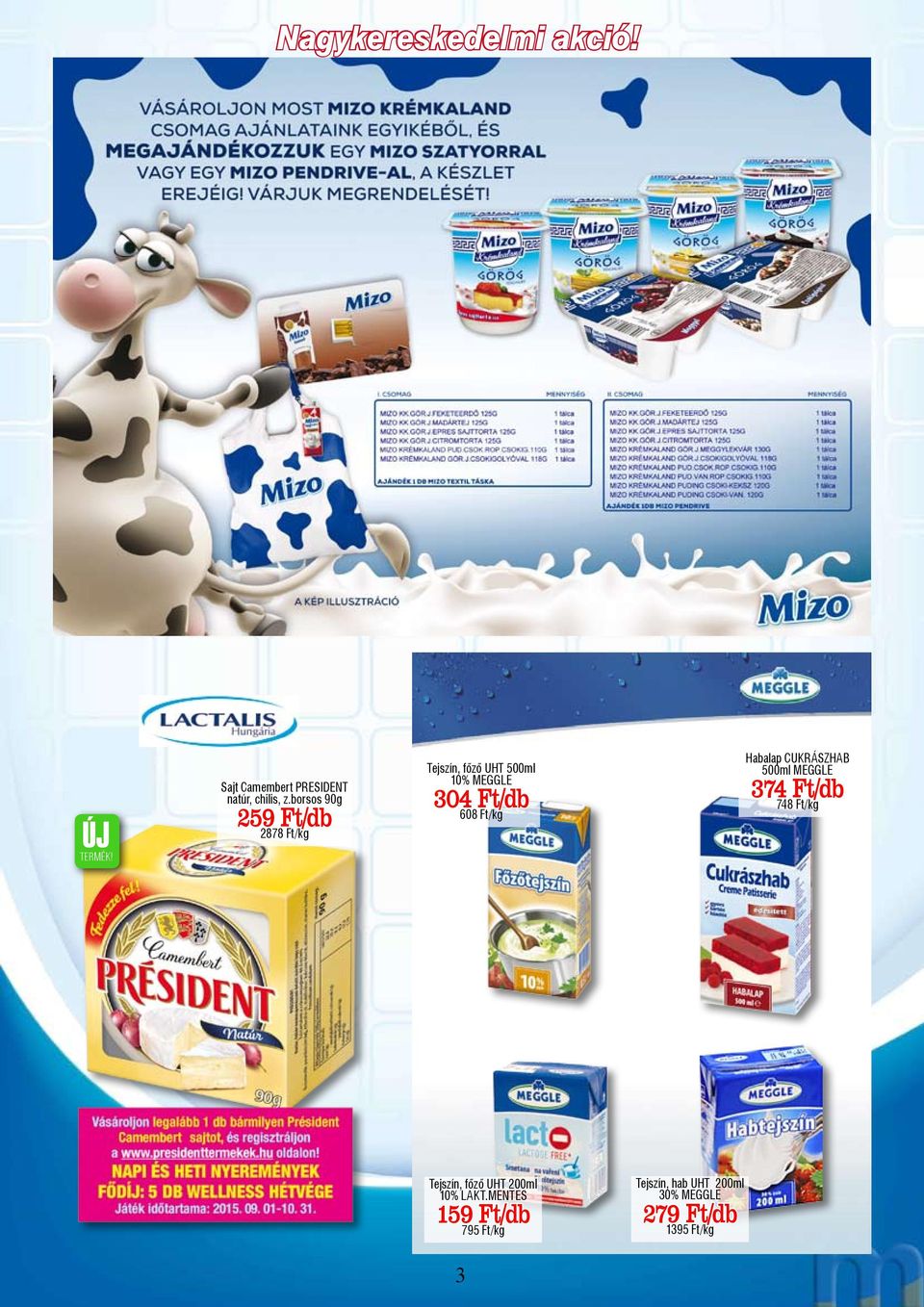 Ft/kg Habalap CUKRÁSZHAB 500ml MEGGLE 374 Ft/db 748 Ft/kg Tejszín, főző UHT