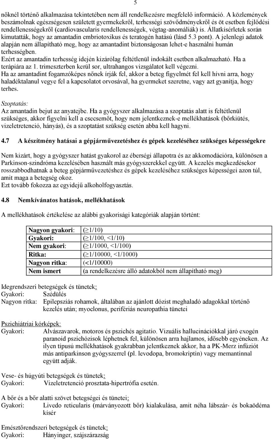 Állatkísérletek során kimutatták, hogy az amantadin embriotoxikus és teratogén hatású (lásd 5.3 pont).