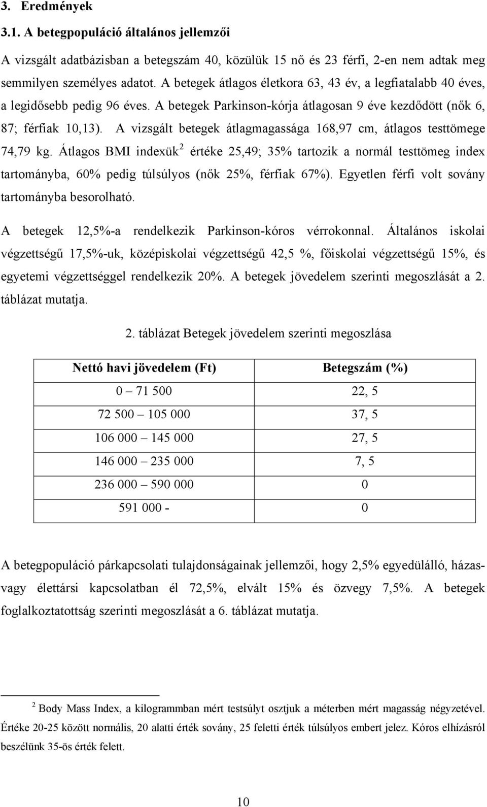 A vizsgált betegek átlagmagassága 168,97 cm, átlagos testtömege 74,79 kg.