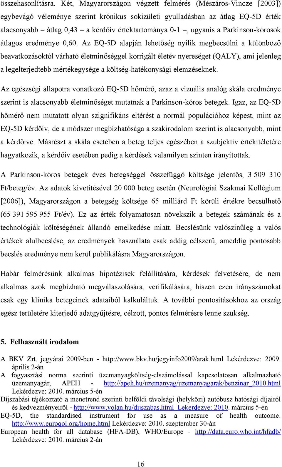 ugyanis a Parkinson-kórosok átlagos eredménye 0,60.