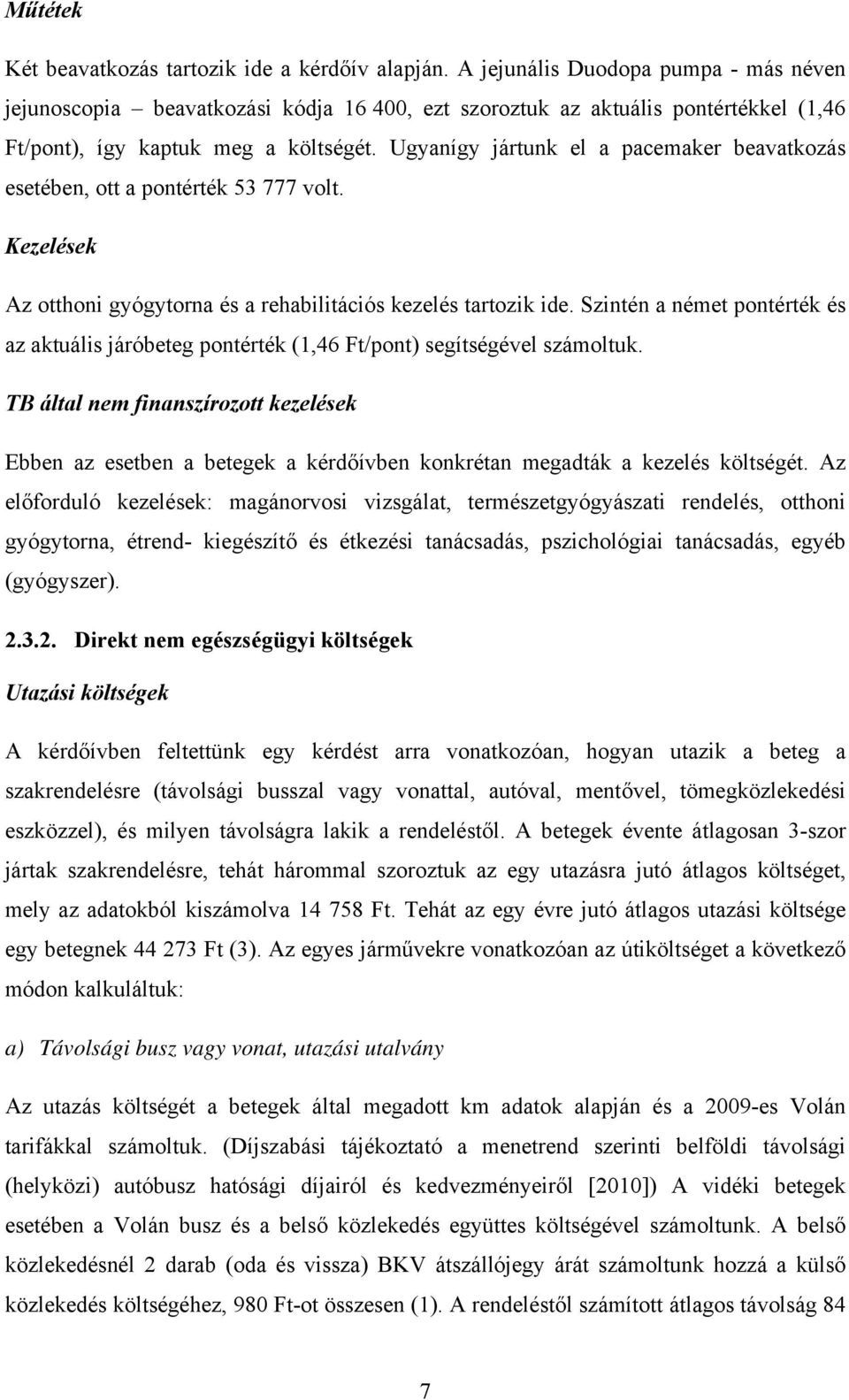 Ugyanígy jártunk el a pacemaker beavatkozás esetében, ott a pontérték 53 777 volt. Kezelések Az otthoni gyógytorna és a rehabilitációs kezelés tartozik ide.