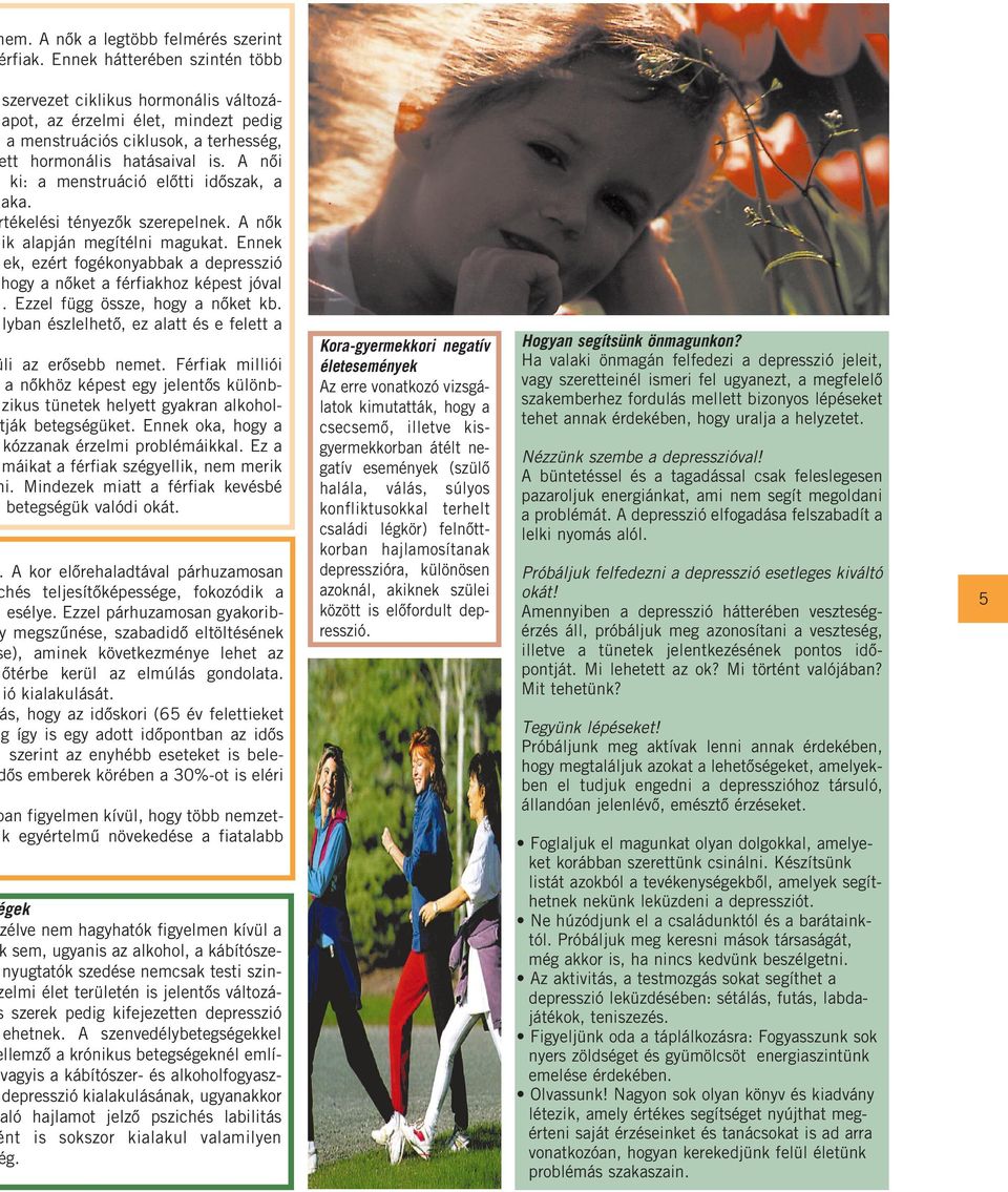 A nôi ki: a menstruáció elôtti idôszak, a aka. tékelési tényezôk szerepelnek. A nôk ik alapján megítélni magukat. Ennek ek, ezért fogékonyabbak a depresszió hogy a nôket a férfiakhoz képest jóval.