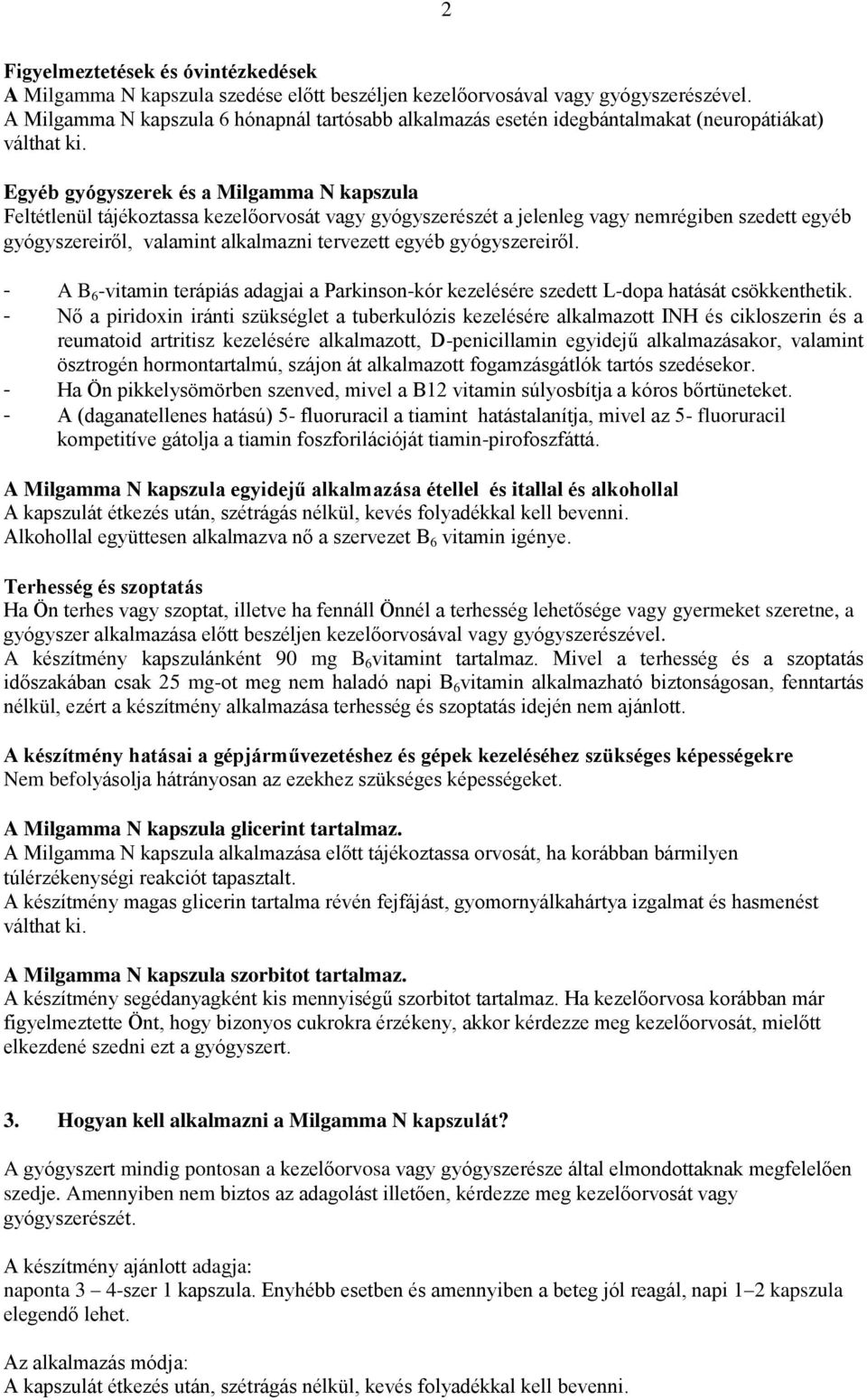 Egyéb gyógyszerek és a Milgamma N kapszula Feltétlenül tájékoztassa kezelőorvosát vagy gyógyszerészét a jelenleg vagy nemrégiben szedett egyéb gyógyszereiről, valamint alkalmazni tervezett egyéb