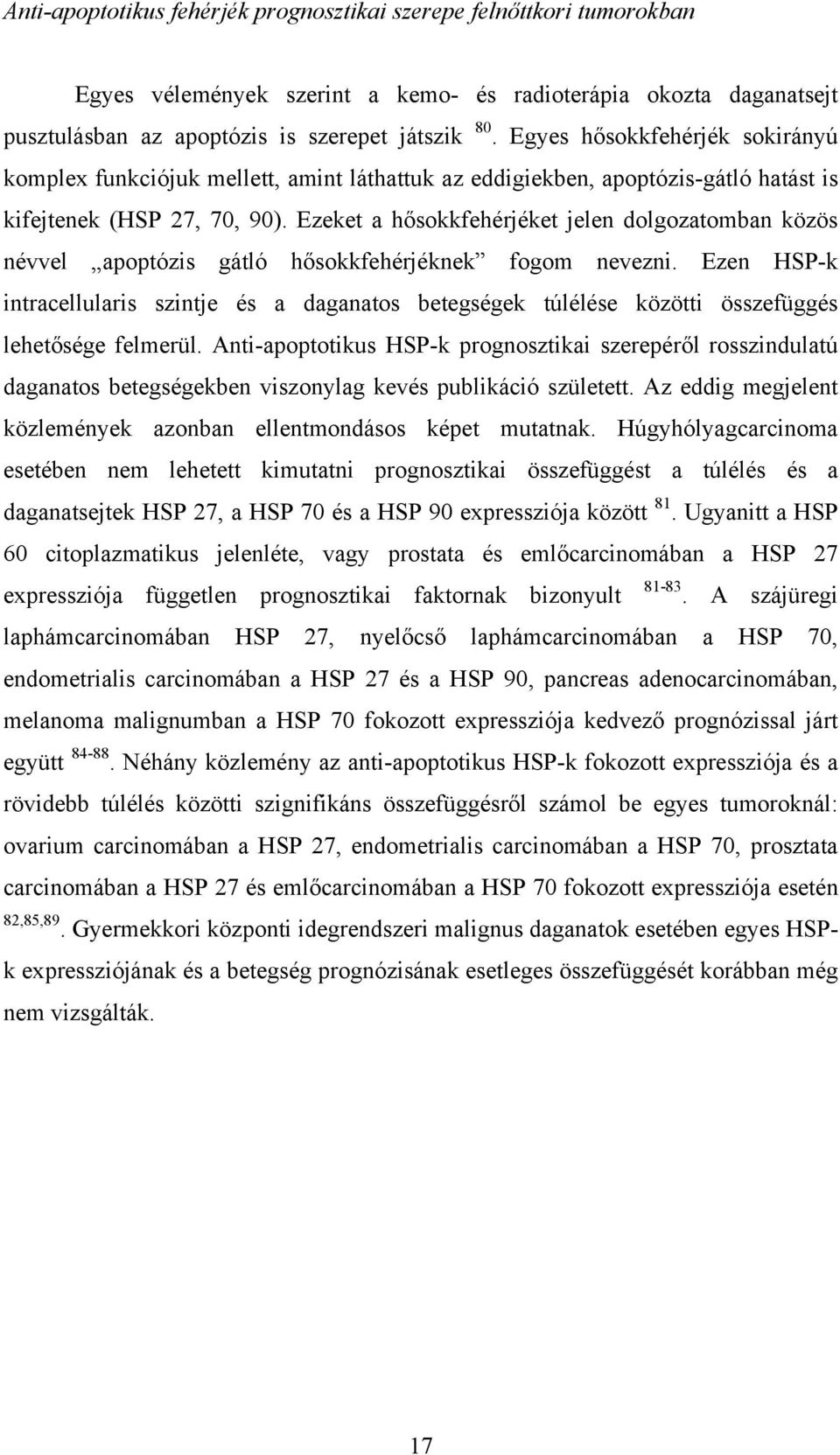 Ezeket a hősokkfehérjéket jelen dolgozatomban közös névvel apoptózis gátló hősokkfehérjéknek fogom nevezni.