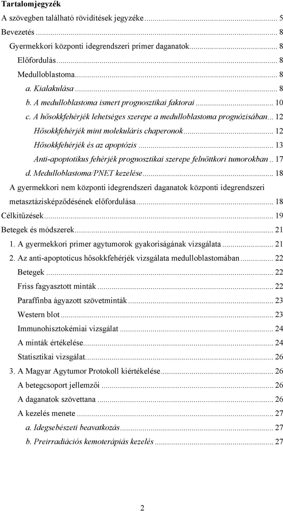 .. 12 Hősokkfehérjék és az apoptózis... 13 Anti-apoptotikus fehérjék prognosztikai szerepe felnőttkori tumorokban.. 17 d. Medulloblastoma/PNET kezelése.