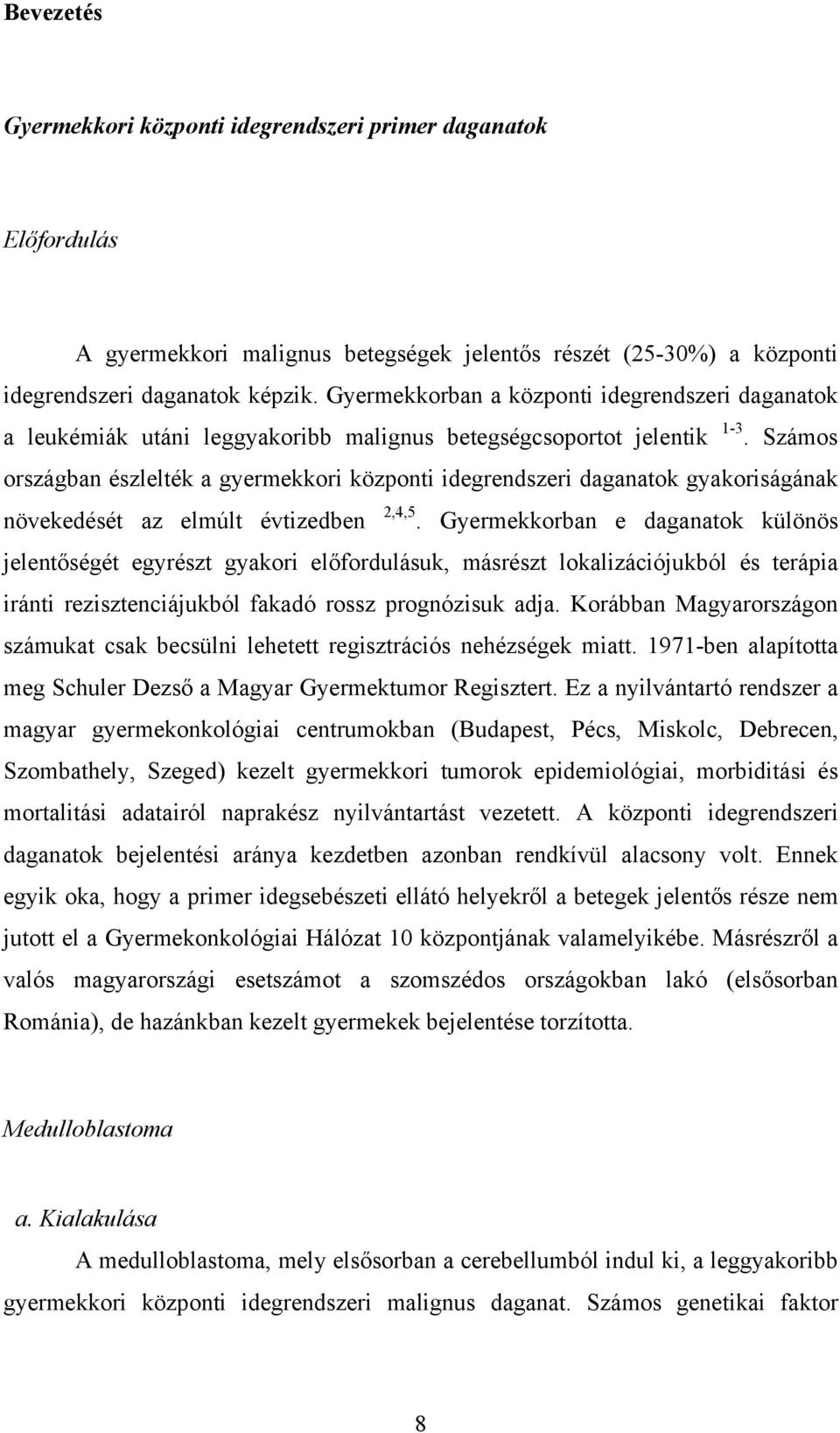 Számos országban észlelték a gyermekkori központi idegrendszeri daganatok gyakoriságának növekedését az elmúlt évtizedben 2,4,5.