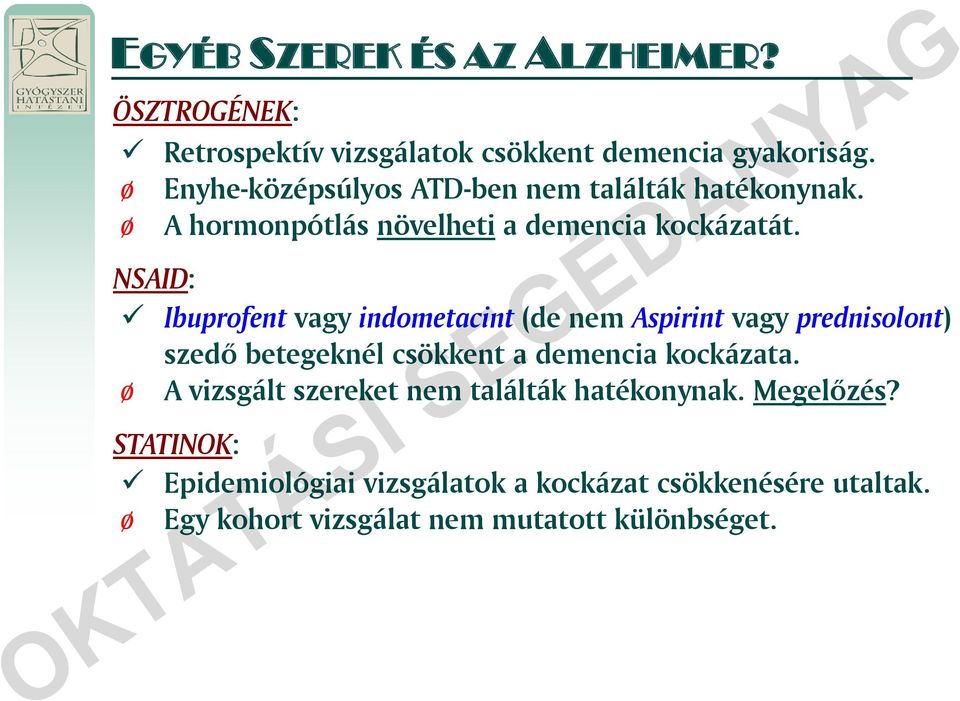 NSAID: Ibuprofent vagy indometacint (de nem Aspirint vagy prednisolont) szedő betegeknél csökkent a demencia kockázata.