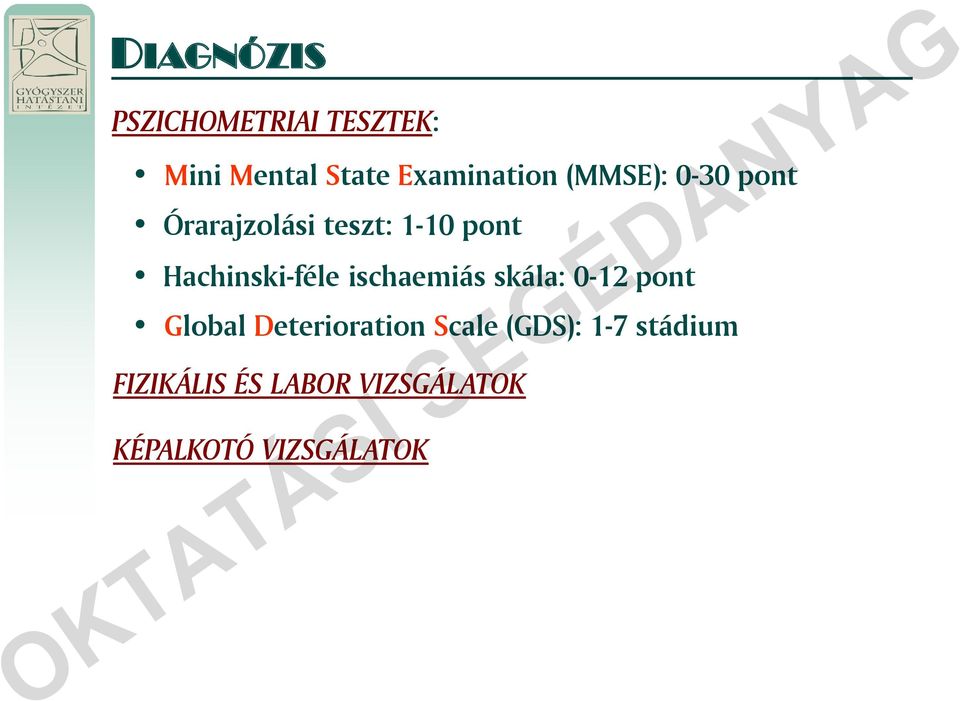 ischaemiás skála: 0-12 pont Global Deterioration Scale (GDS):