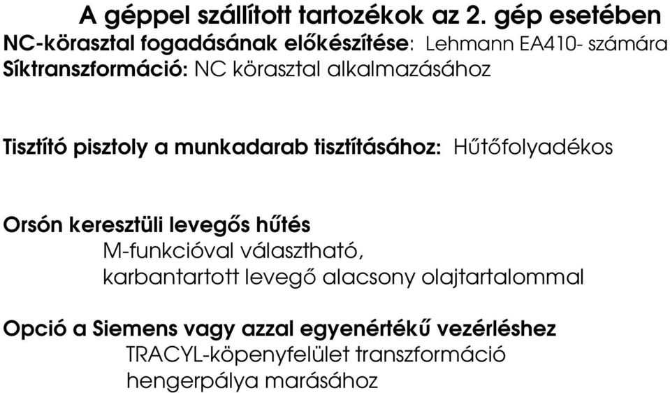 alkalmazásához Tisztító pisztoly a munkadarab tisztításához: Hűtőfolyadékos Orsón keresztüli levegős hűtés