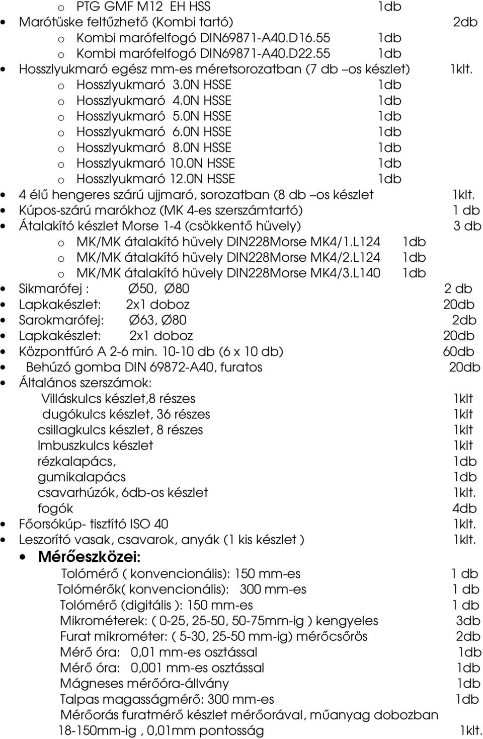 0N HSSE o Hosszlyukmaró 10.0N HSSE o Hosszlyukmaró 12.0N HSSE 4 élű hengeres szárú ujjmaró, sorozatban (8 db os készlet 1klt.