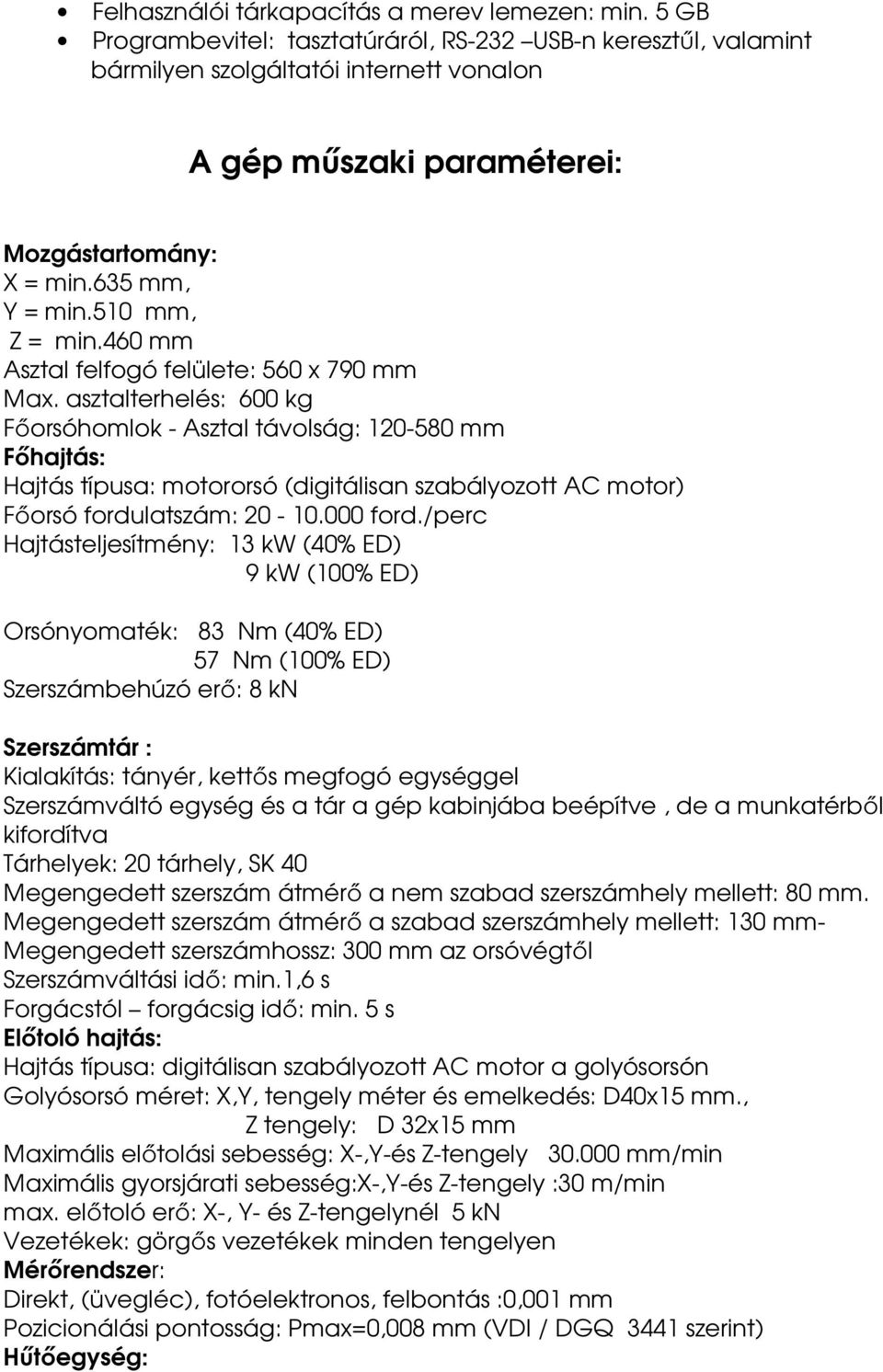 460 mm Asztal felfogó felülete: 560 x 790 mm Max.