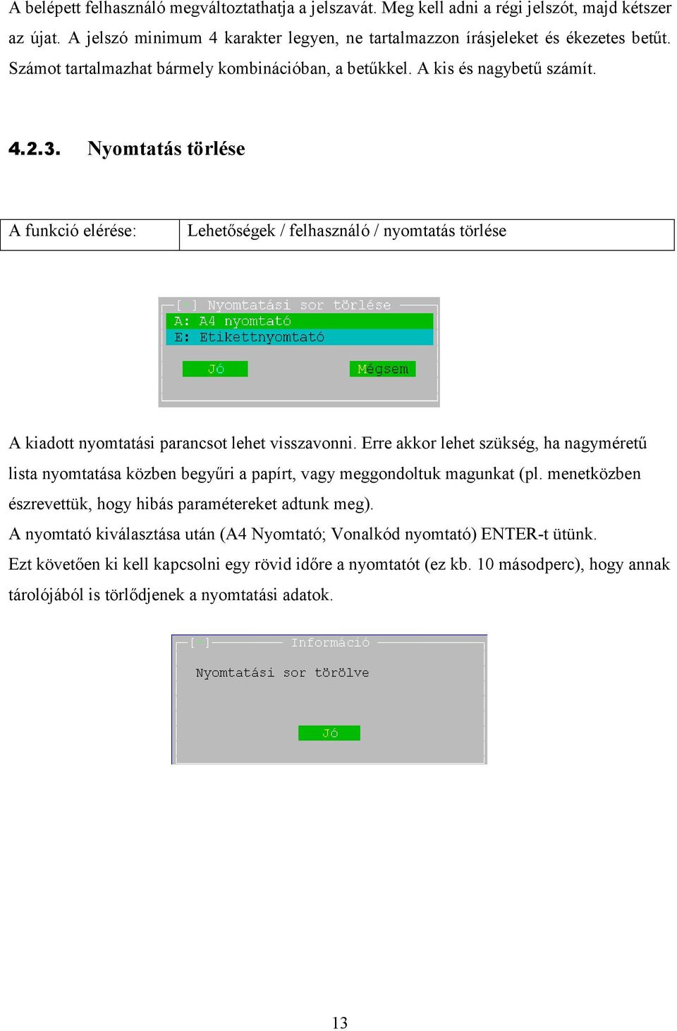 Nyomtatás törlése A funkció elérése: Lehetőségek / felhasználó / nyomtatás törlése A kiadott nyomtatási parancsot lehet visszavonni.