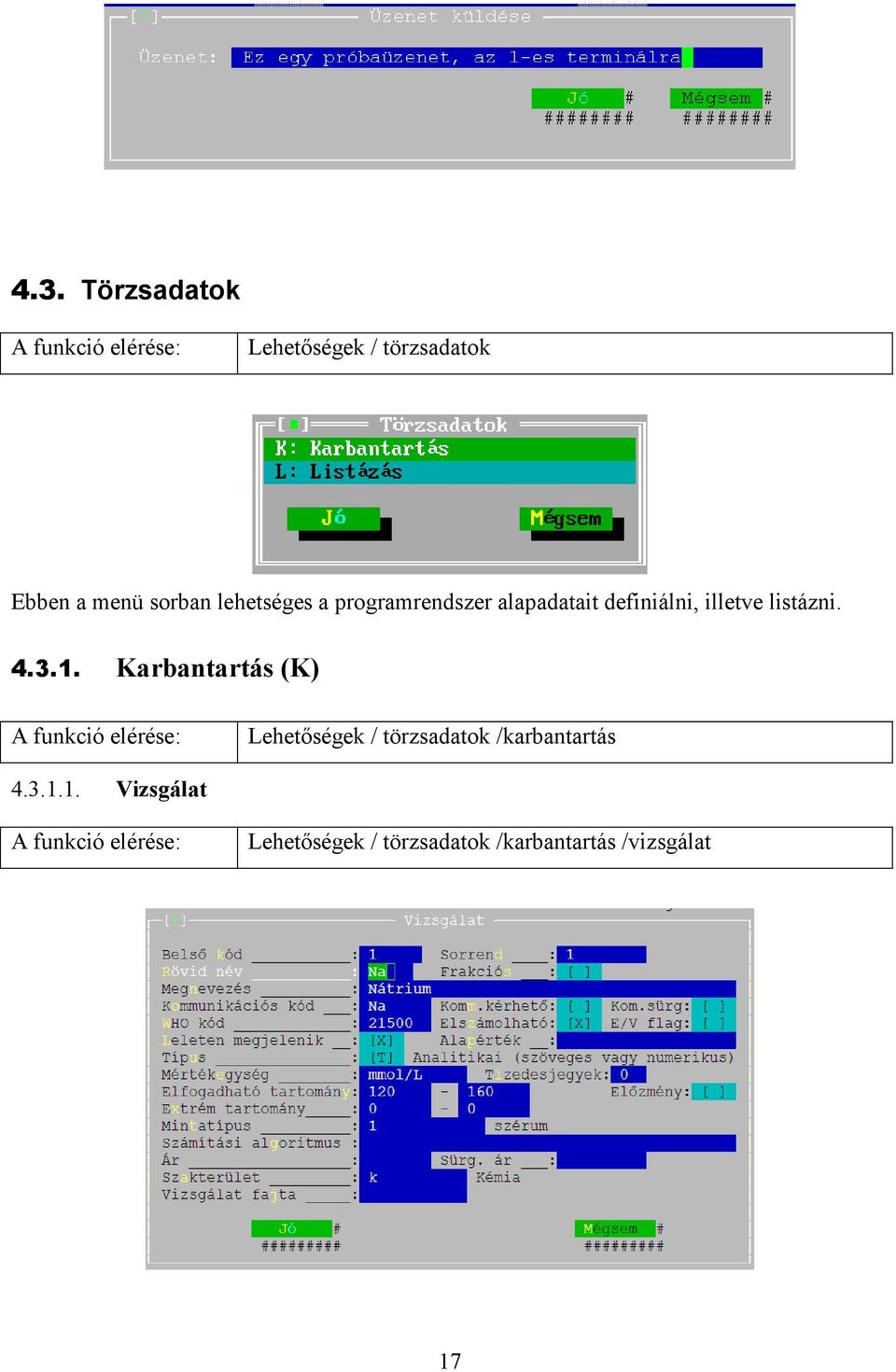 Karbantartás (K) A funkció elérése: Lehetőségek / törzsadatok /karbantartás 4.3.1.