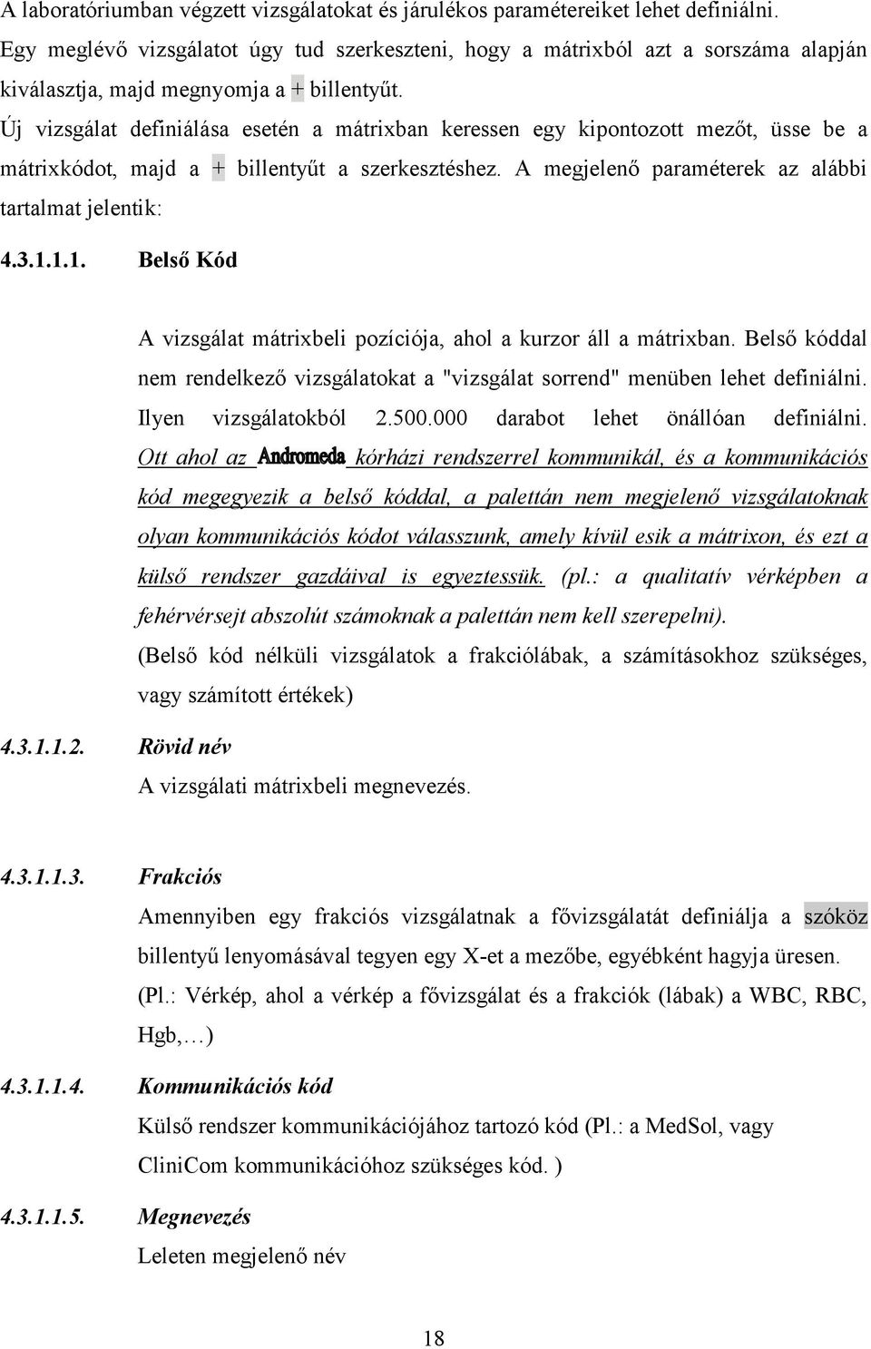 Új vizsgálat definiálása esetén a mátrixban keressen egy kipontozott mezőt, üsse be a mátrixkódot, majd a + billentyűt a szerkesztéshez. A megjelenő paraméterek az alábbi tartalmat jelentik: 4.3.1.