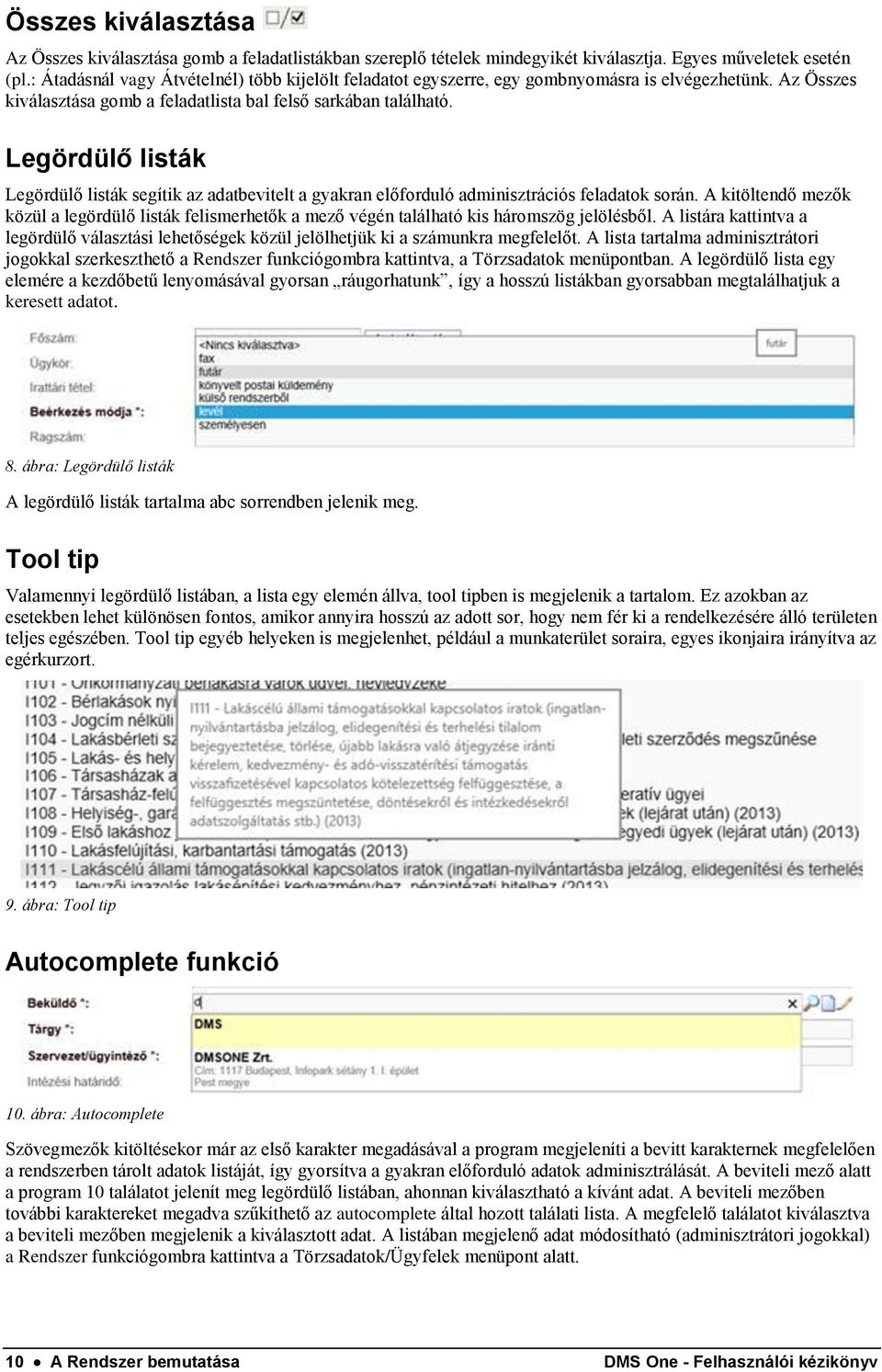 Legördülő listák Legördülő listák segítik az adatbevitelt a gyakran előforduló adminisztrációs feladatok során.