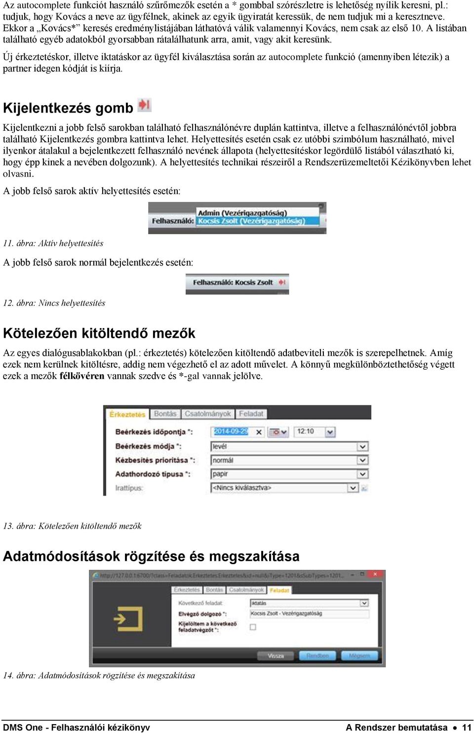 Ekkor a Kovács* keresés eredménylistájában láthatóvá válik valamennyi Kovács, nem csak az első 10. A listában található egyéb adatokból gyorsabban rátalálhatunk arra, amit, vagy akit keresünk.