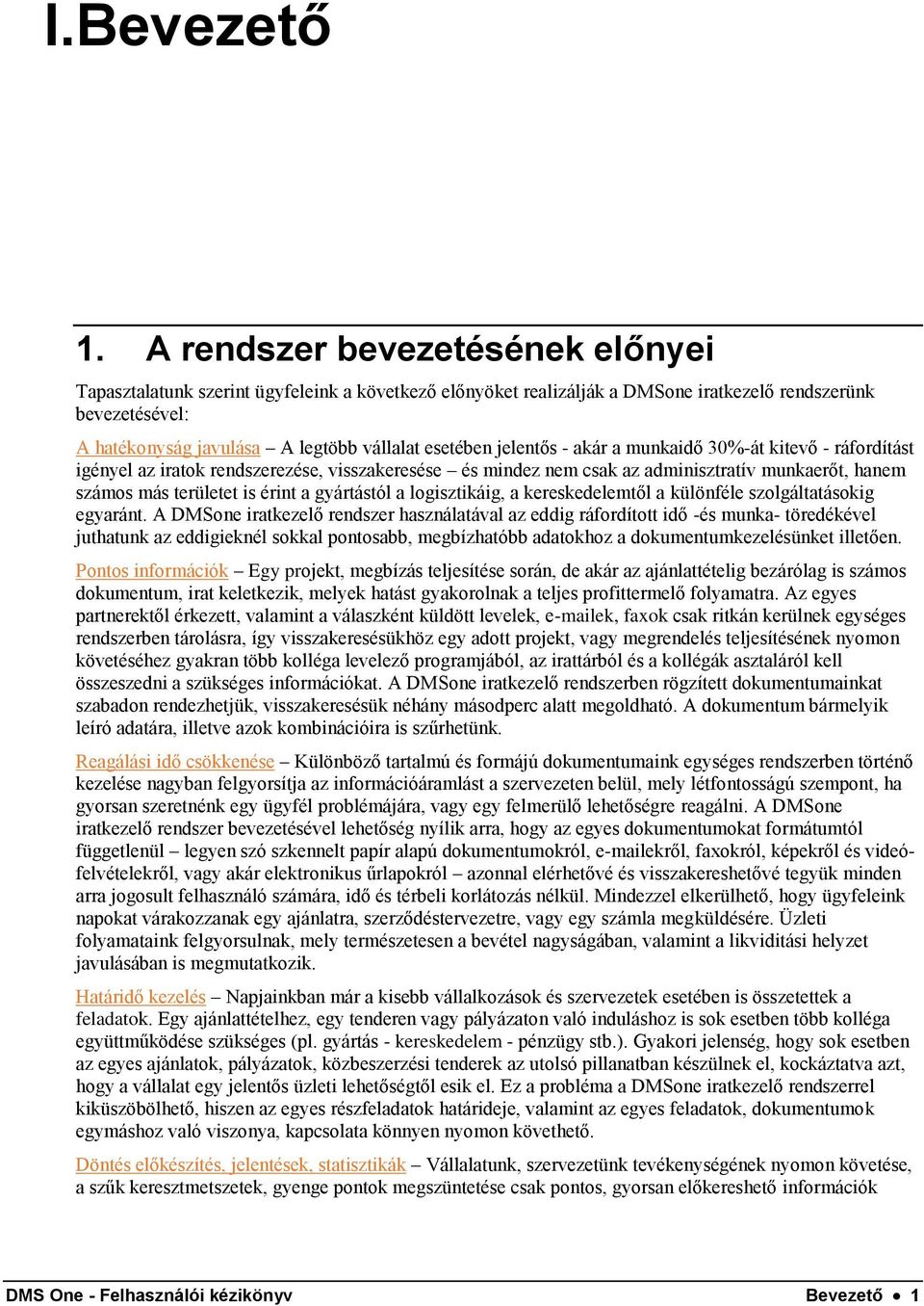 jelentős - akár a munkaidő 30%-át kitevő - ráfordítást igényel az iratok rendszerezése, visszakeresése és mindez nem csak az adminisztratív munkaerőt, hanem számos más területet is érint a gyártástól