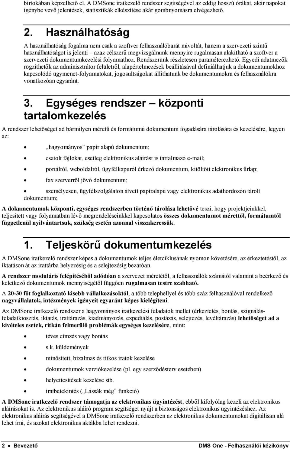 alakítható a szoftver a szervezeti dokumentumkezelési folyamathoz. Rendszerünk részletesen paraméterezhető.