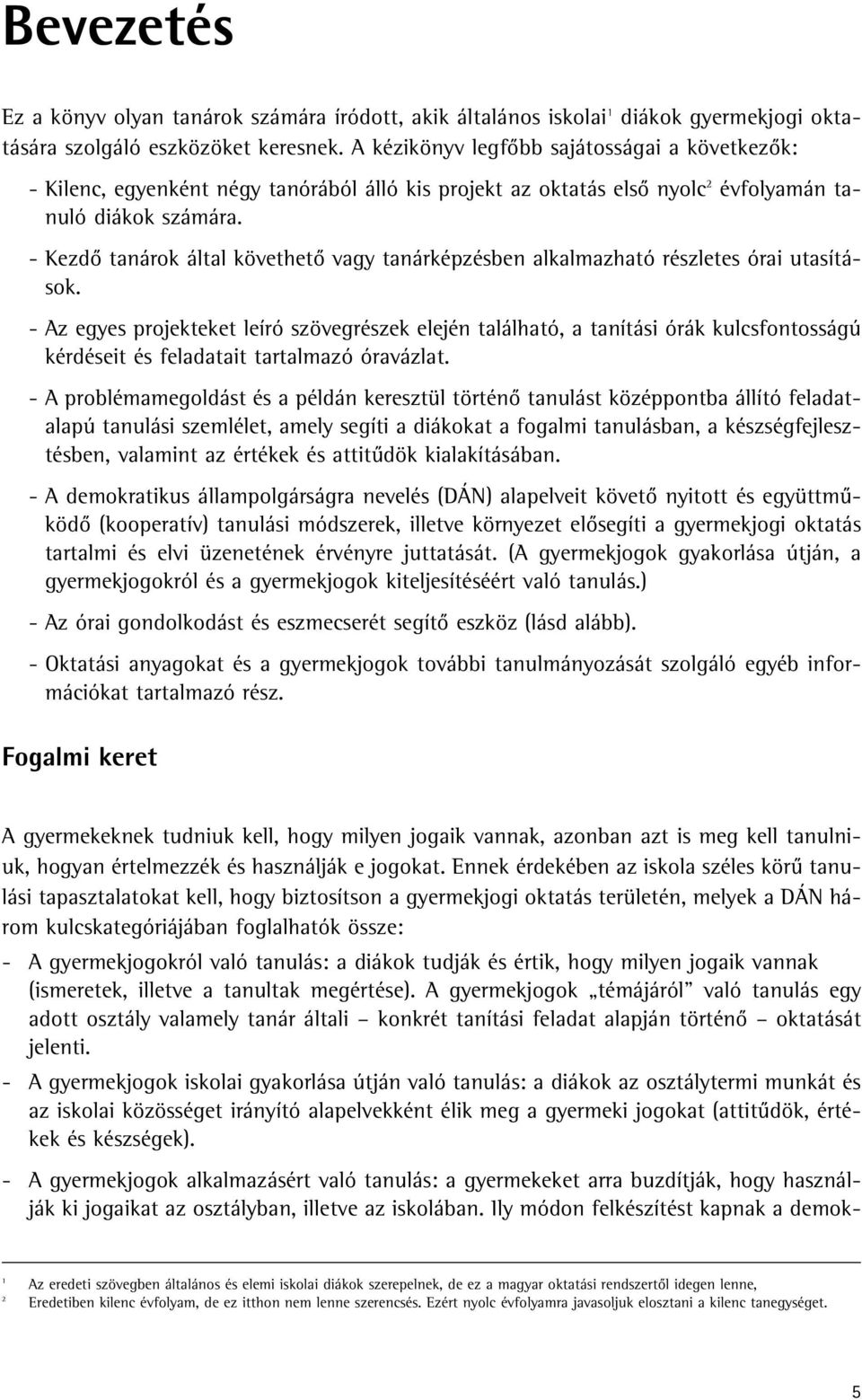 - Kezdô tanárok által követhetô vagy tanárképzésben alkalmazható részletes órai utasítások.