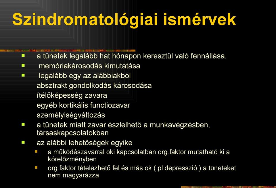 kortikális functiozavar személyiségváltozás a tünetek miatt zavar észlelhető a munkavégzésben, társaskapcsolatokban az alábbi