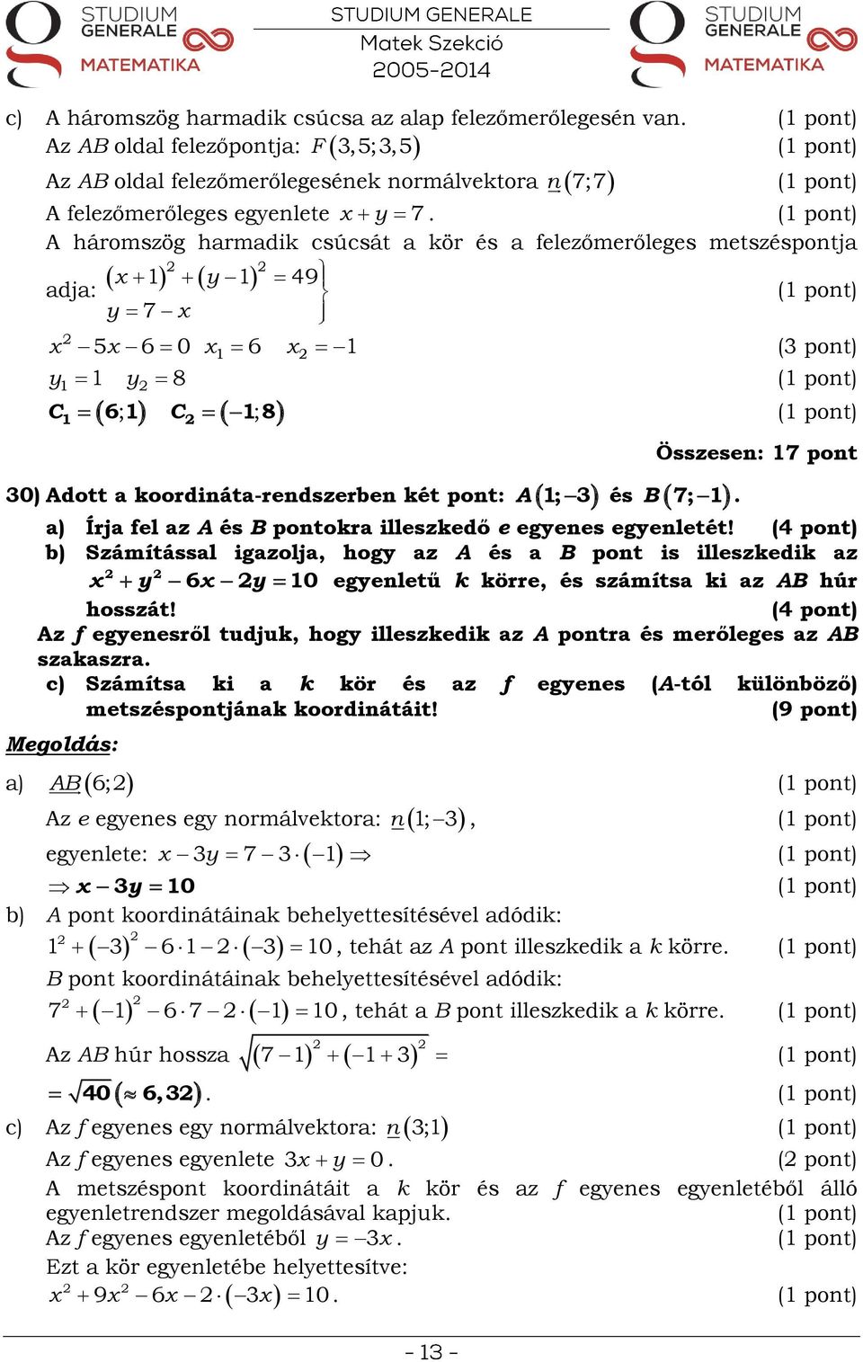 és B Összesen: 17 pont 7 1 a) Írja fel az A és B pontokra illeszkedő e egyenes egyenletét!