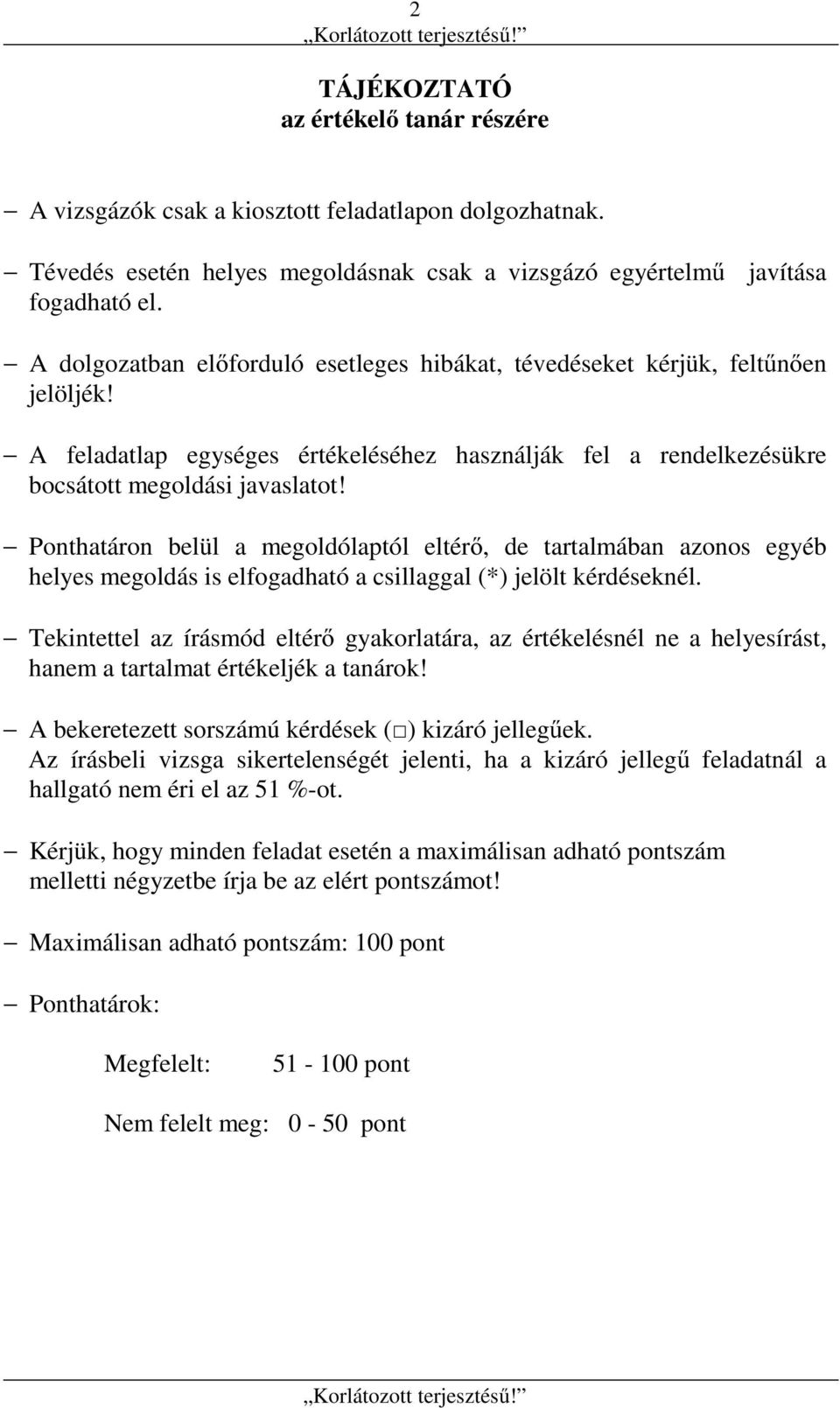 Ponthatáron belül a megoldólaptól eltérő, de tartalmában azonos egyéb helyes megoldás is elfogadható a csillaggal (*) jelölt kérdéseknél.