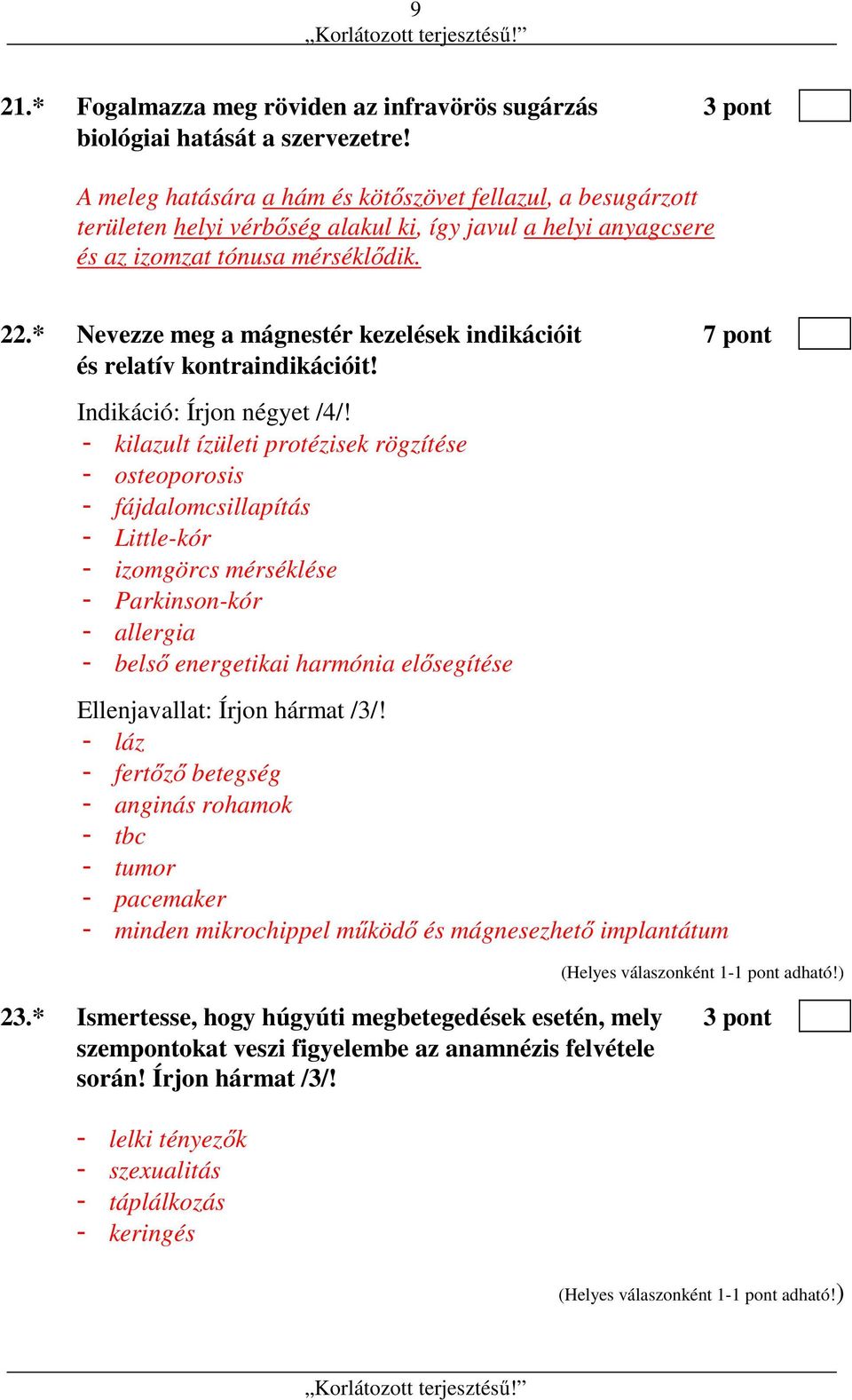 * Nevezze meg a mágnestér kezelések indikációit 7 pont és relatív kontraindikációit! Indikáció: Írjon négyet /4/!