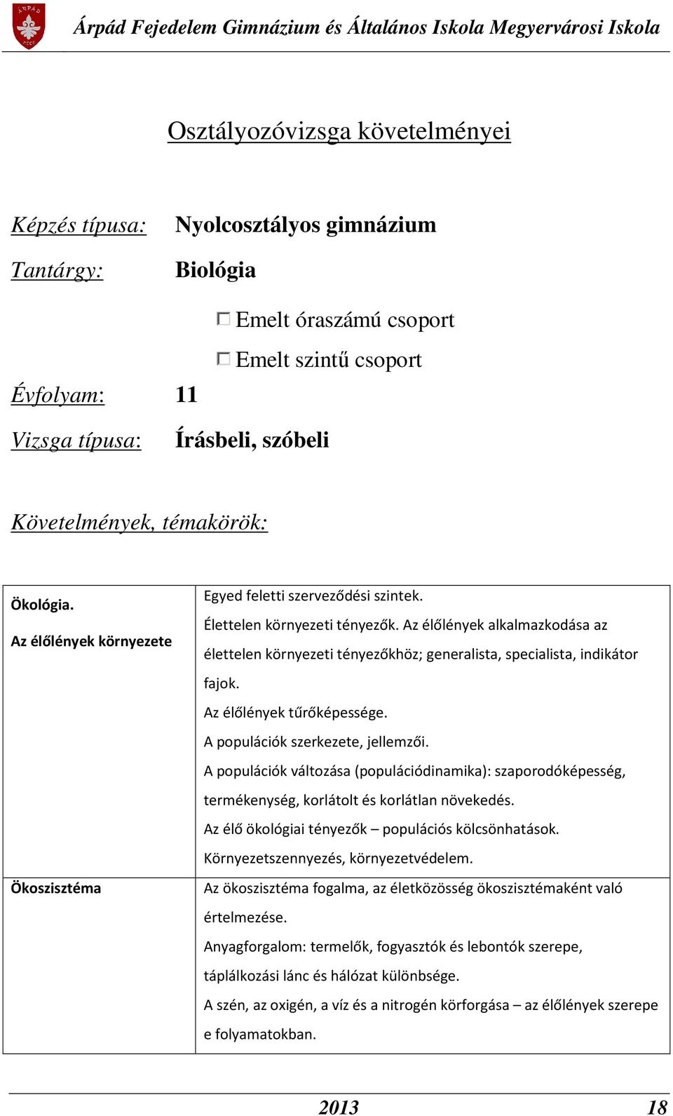 Az élőlények alkalmazkodása az élettelen környezeti tényezőkhöz; generalista, specialista, indikátor fajok. Az élőlények tűrőképessége. A populációk szerkezete, jellemzői.