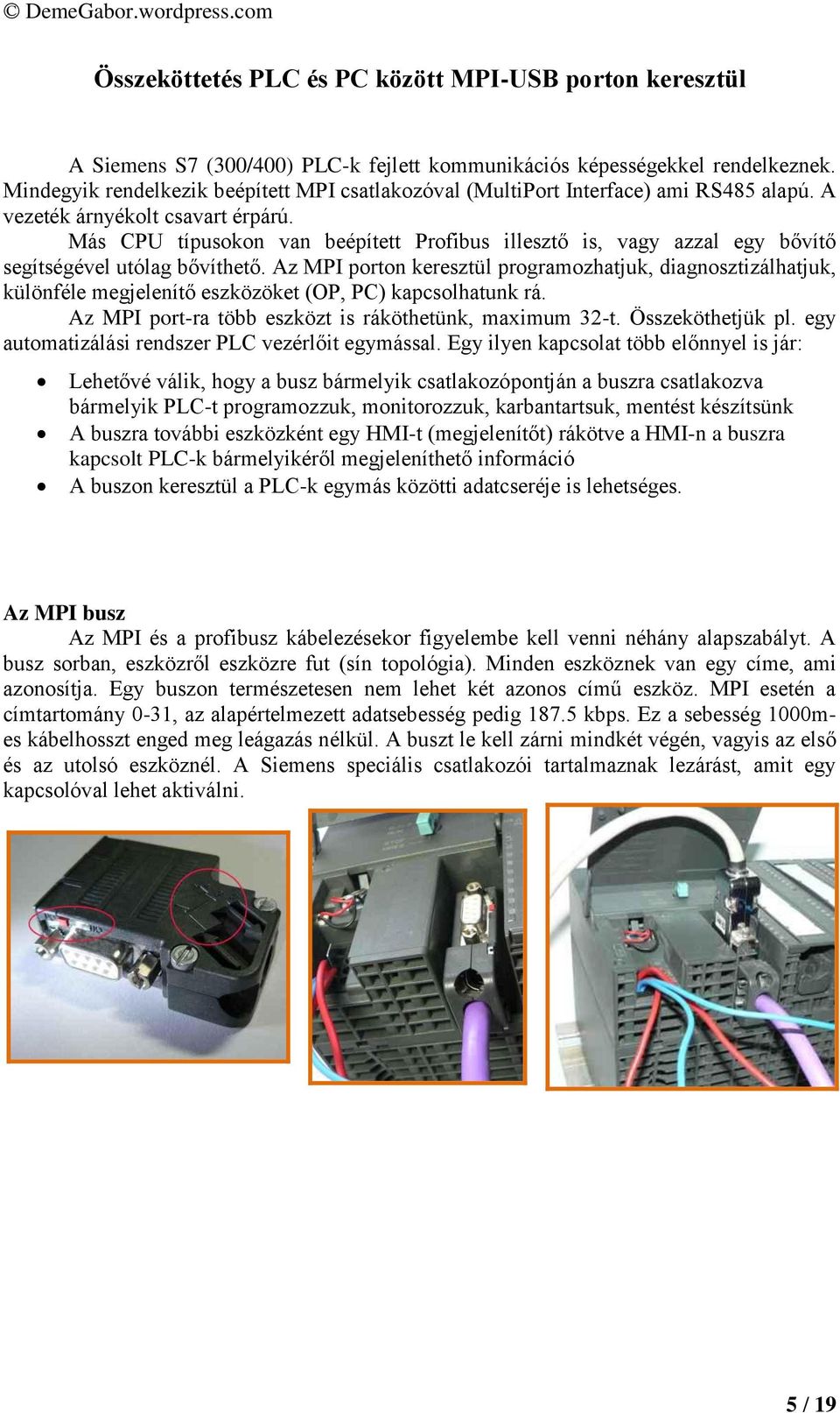 Más CPU típusokon van beépített Profibus illesztő is, vagy azzal egy bővítő segítségével utólag bővíthető.