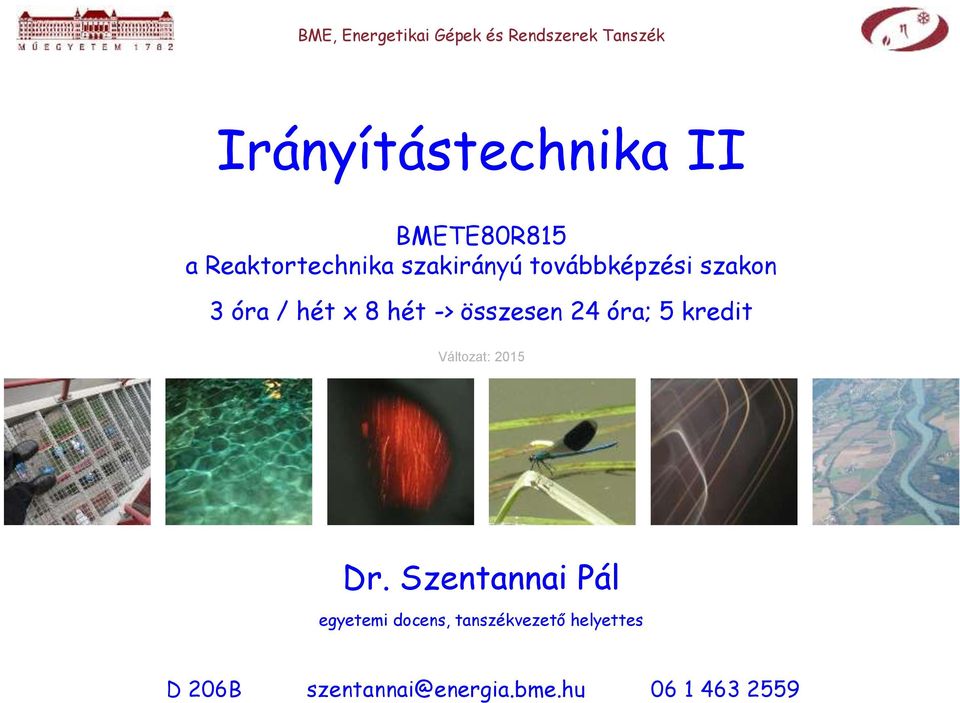 x 8 hét -> összesen 24 óra; 5 kredit Változat: 2015 Dr.