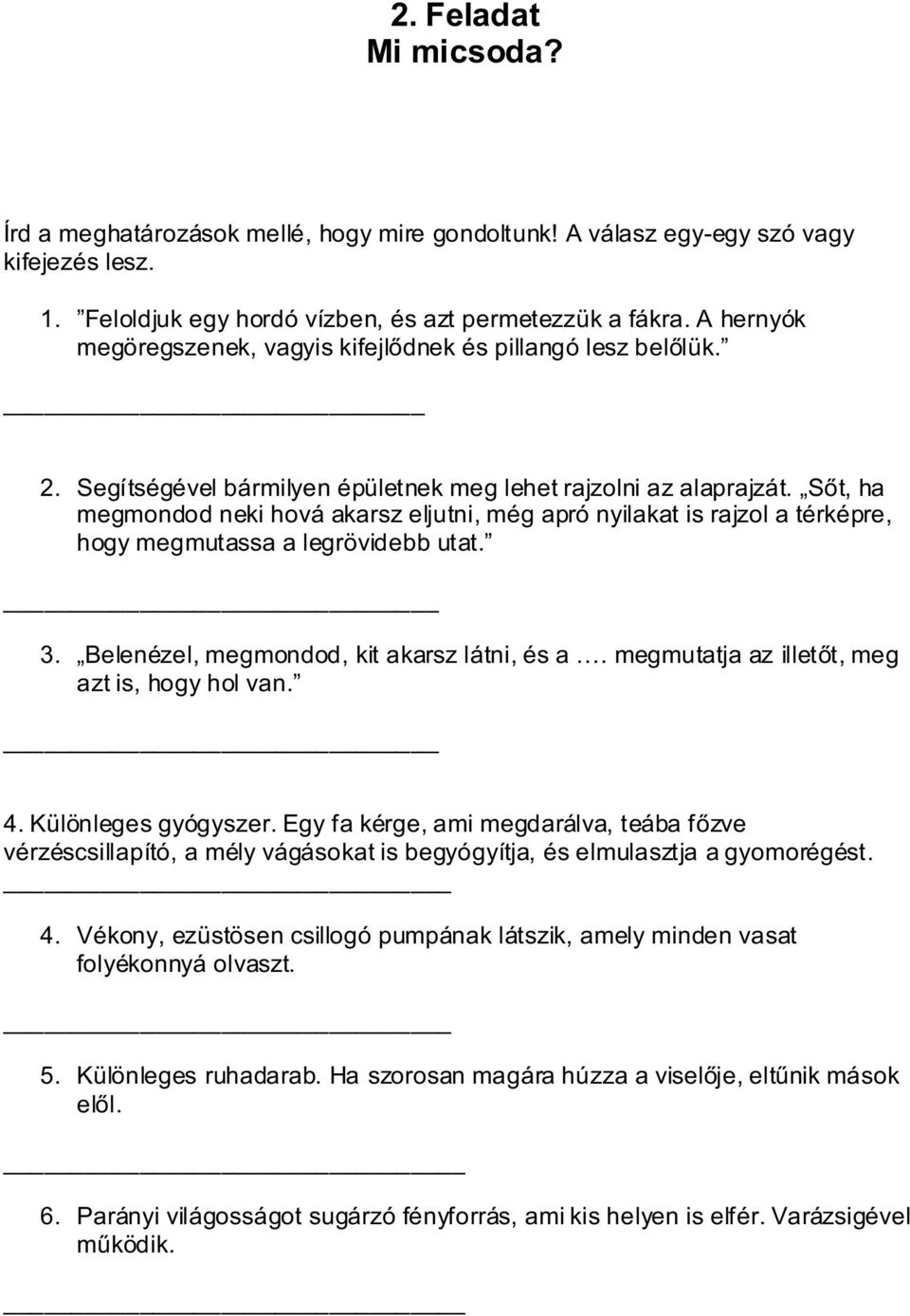 Sőt, ha megmondod neki hová akarsz eljutni, még apró nyilakat is rajzol a térképre, hogy megmutassa a legrövidebb utat. 3. Belenézel, megmondod, kit akarsz látni, és a.