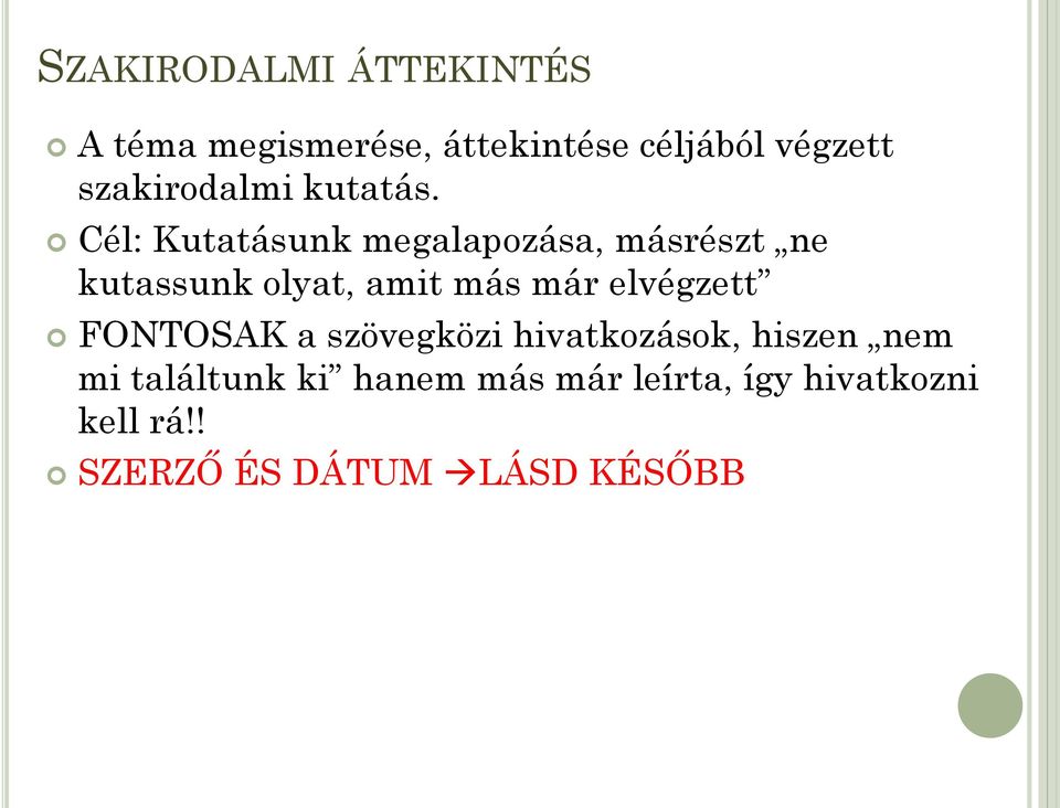 Cél: Kutatásunk megalapozása, másrészt ne kutassunk olyat, amit más már