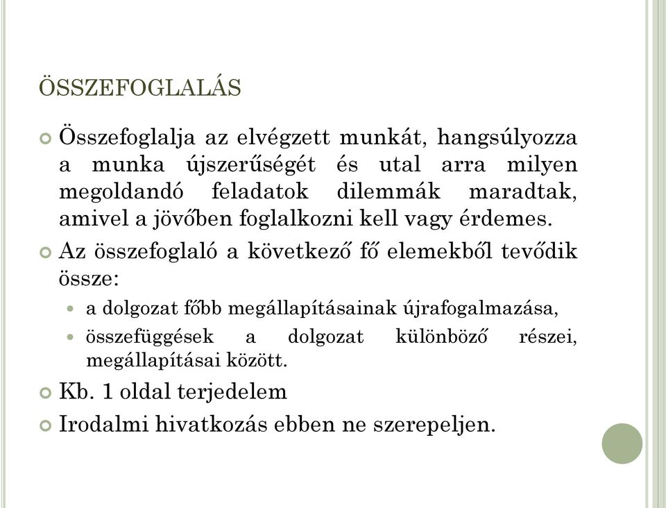 Az összefoglaló a következő fő elemekből tevődik össze: a dolgozat főbb megállapításainak újrafogalmazása,