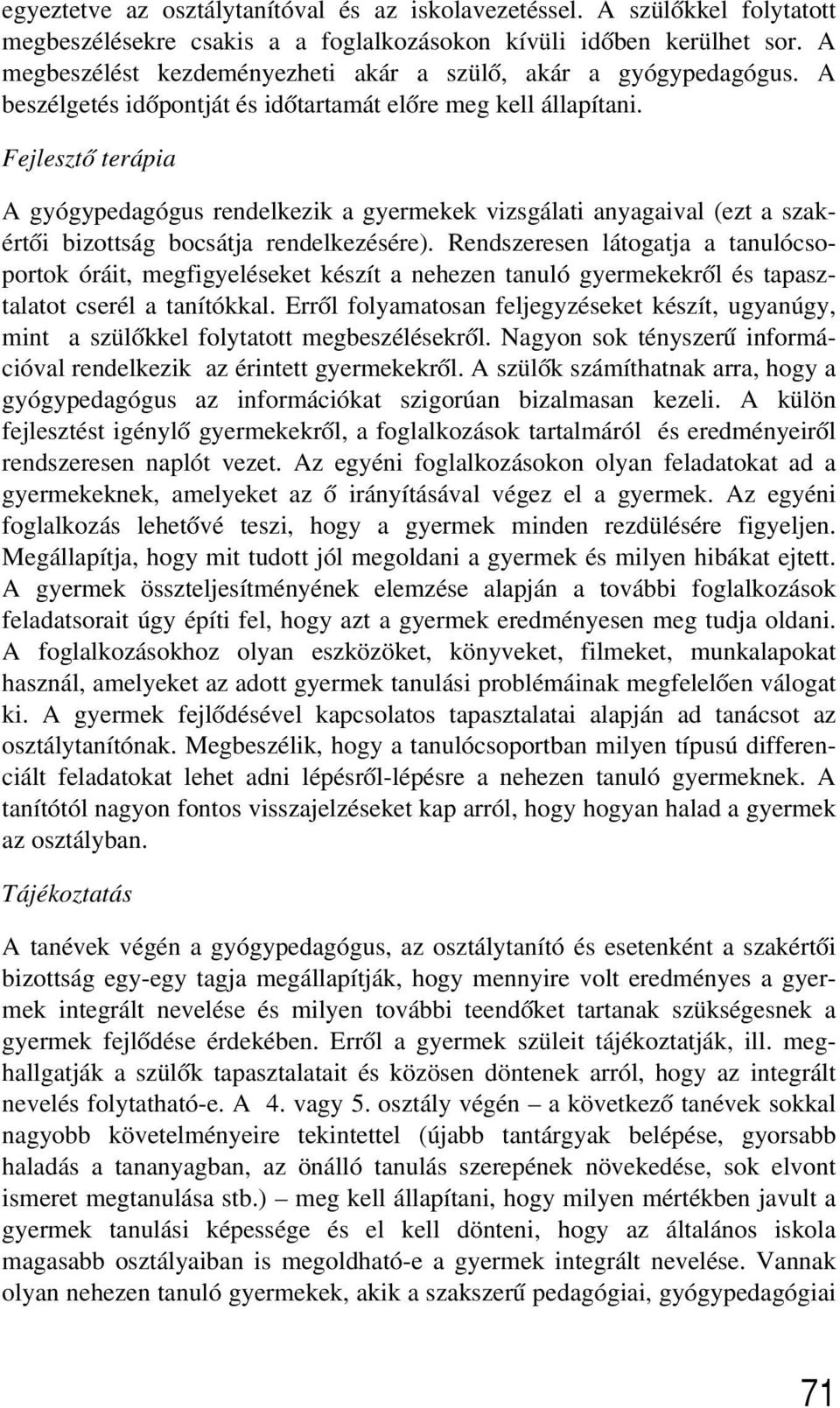 Fejlesztõ terápia A gyógypedagógus rendelkezik a gyermekek vizsgálati anyagaival (ezt a szakértõi bizottság bocsátja rendelkezésére).