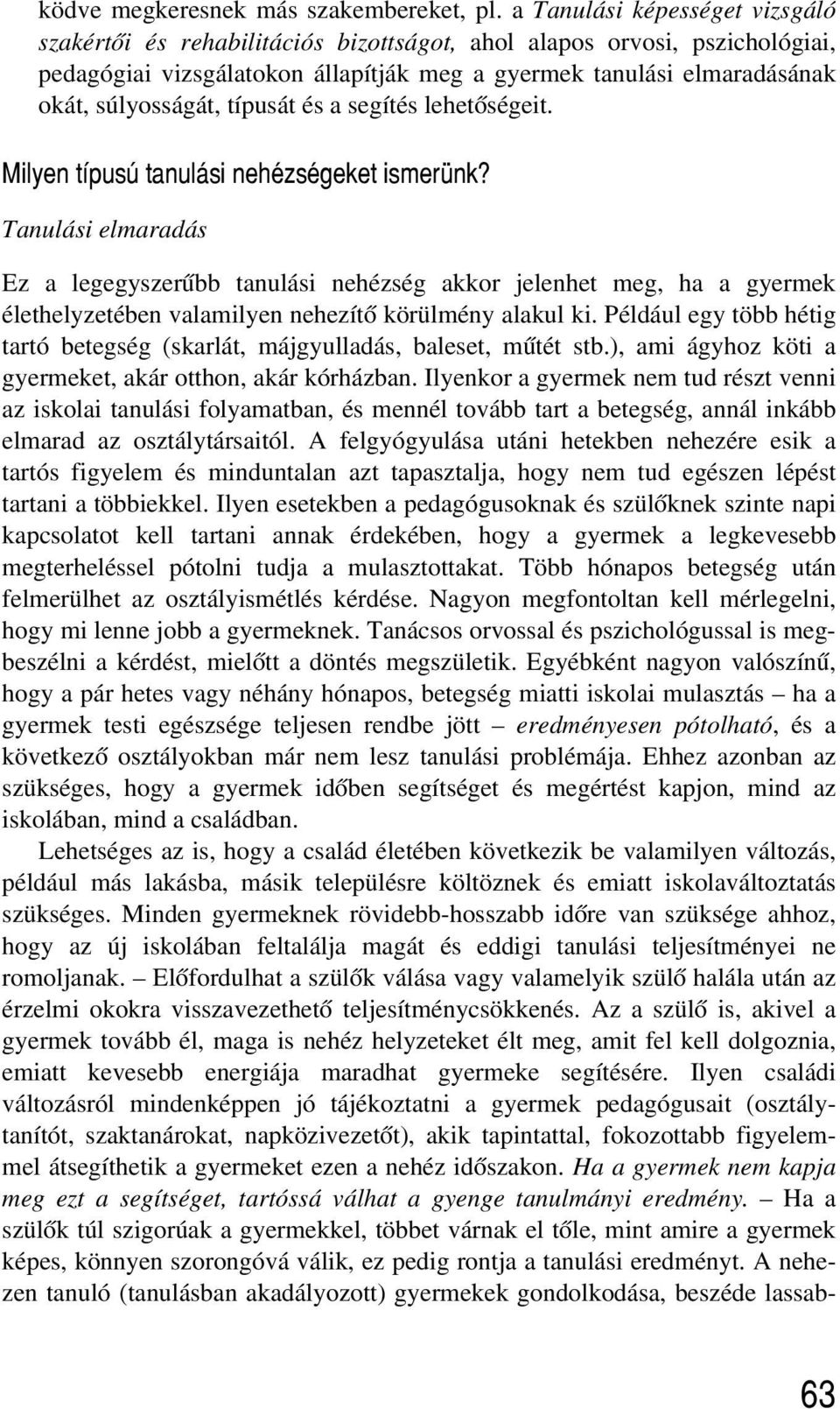 típusát és a segítés lehetõségeit. Milyen típusú tanulási nehézségeket ismerünk?