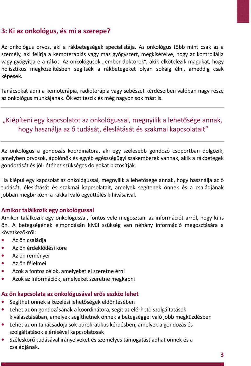 Az onkológusok ember doktorok, akik elkötelezik magukat, hogy holisztikus megközelítésben segítsék a rákbetegeket olyan sokáig élni, ameddig csak képesek.