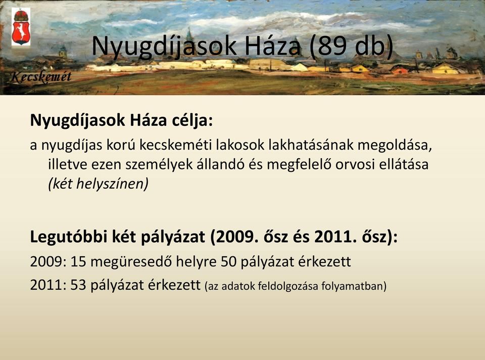 (két helyszínen) Legutóbbi két pályázat (2009. ősz és 2011.