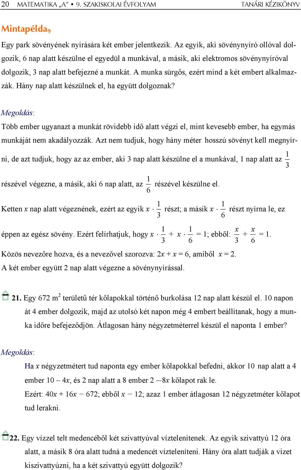 A munka sürgős, ezért mind a két embert alkalmazzák. Hány nap alatt készülnek el, ha együtt dolgoznak?